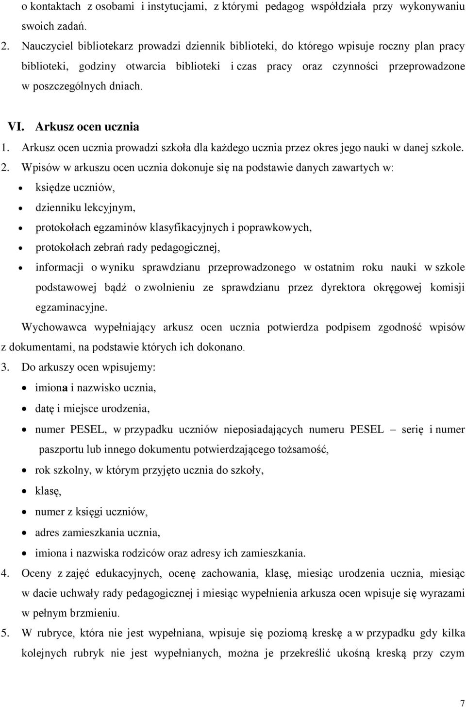 VI. Arkusz ocen ucznia 1. Arkusz ocen ucznia prowadzi szkoła dla każdego ucznia przez okres jego nauki w danej szkole. 2.