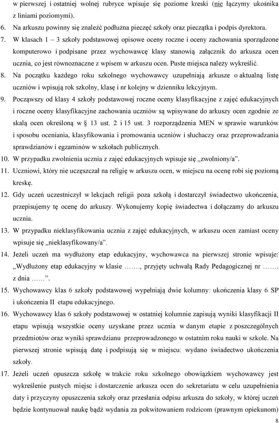 W klasach 1 3 szkoły podstawowej opisowe oceny roczne i oceny zachowania sporządzone komputerowo i podpisane przez wychowawcę klasy stanowią załącznik do arkusza ocen ucznia, co jest równoznaczne z