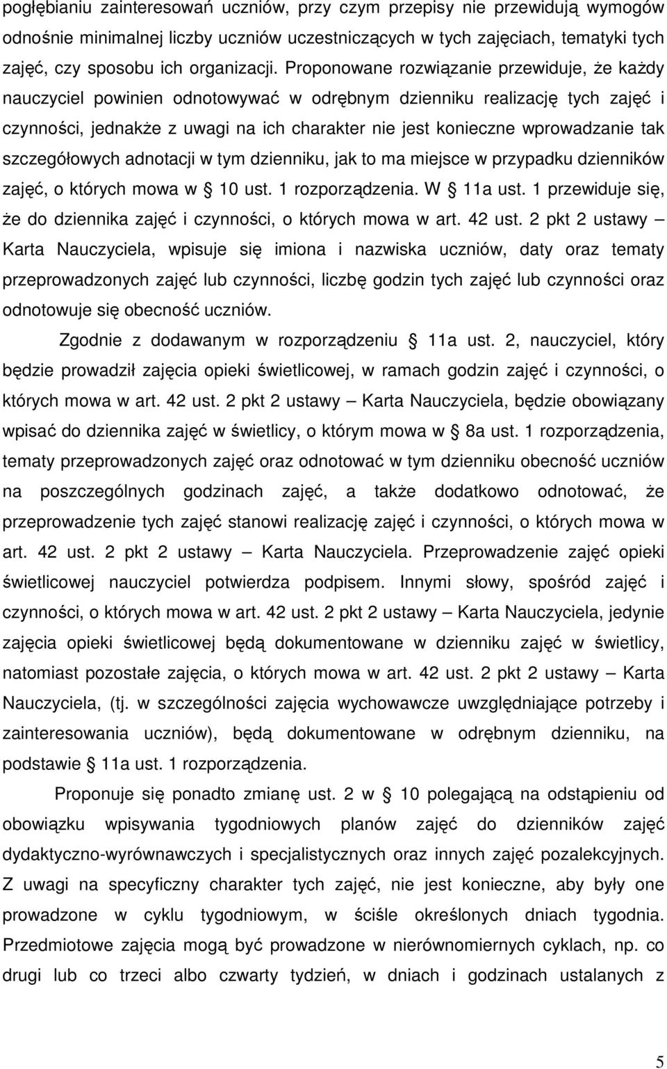 tak szczegółowych adnotacji w tym dzienniku, jak to ma miejsce w przypadku dzienników zajęć, o których mowa w 10 ust. 1 rozporządzenia. W 11a ust.