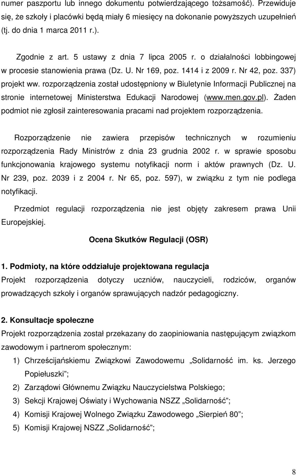 rozporządzenia został udostępniony w Biuletynie Informacji Publicznej na stronie internetowej Ministerstwa Edukacji Narodowej (www.men.gov.pl).