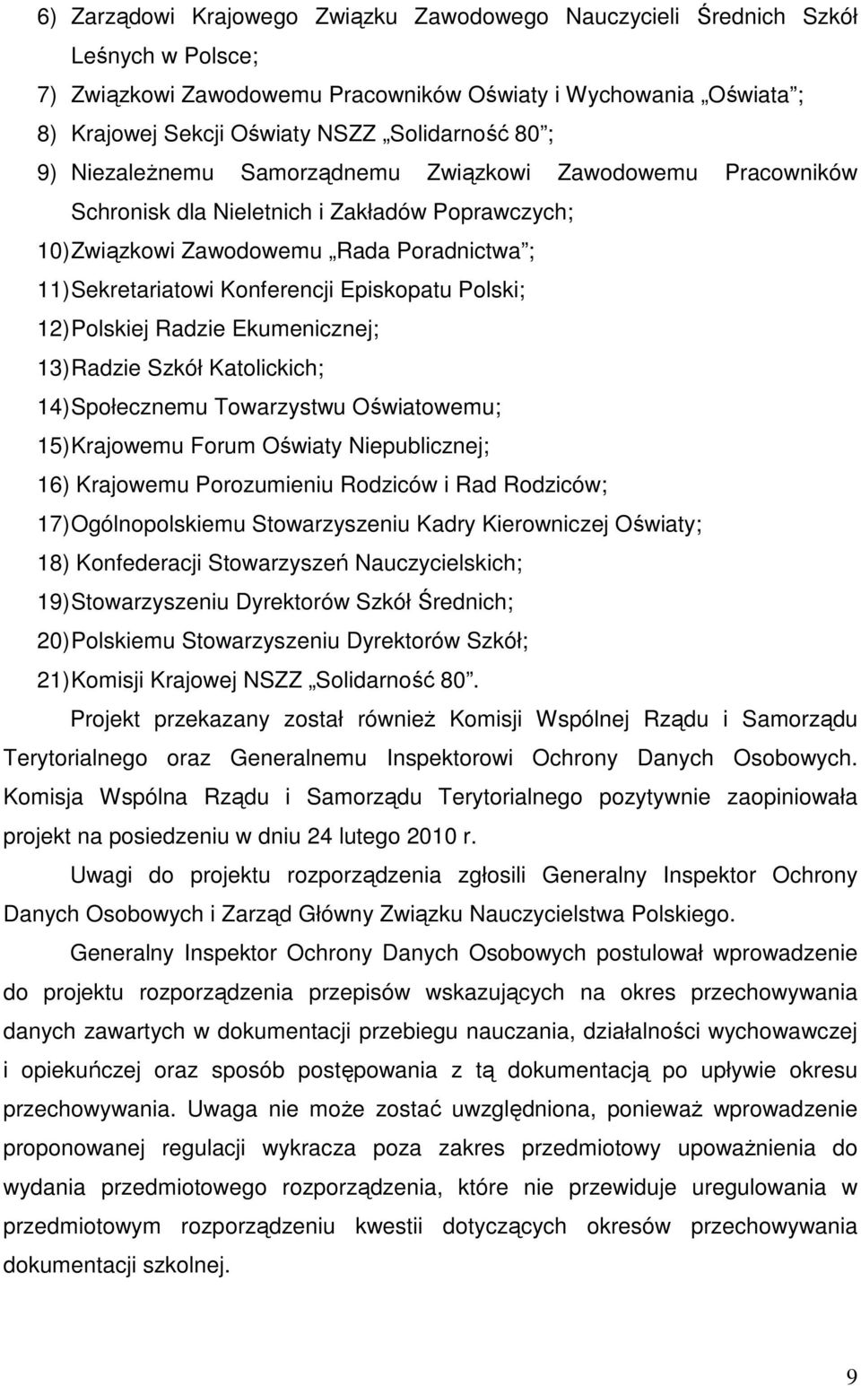 Episkopatu Polski; 12) Polskiej Radzie Ekumenicznej; 13) Radzie Szkół Katolickich; 14) Społecznemu Towarzystwu Oświatowemu; 15) Krajowemu Forum Oświaty Niepublicznej; 16) Krajowemu Porozumieniu