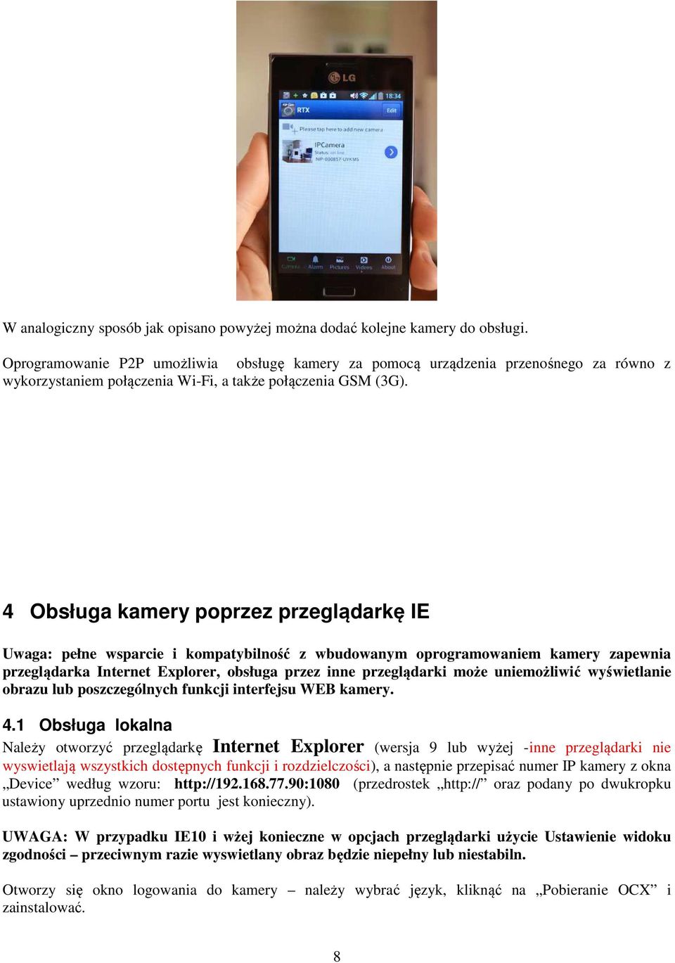4 Obsługa kamery poprzez przeglądarkę IE Uwaga: pełne wsparcie i kompatybilność z wbudowanym oprogramowaniem kamery zapewnia przeglądarka Internet Explorer, obsługa przez inne przeglądarki może