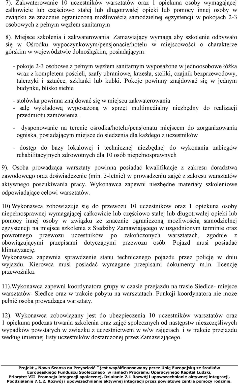 Miejsce szkolenia i zakwaterowania: Zamawiający wymaga aby szkolenie odbywało się w Ośrodku wypoczynkowym/pensjonacie/hotelu w miejscowości o charakterze górskim w województwie dolnośląskim,