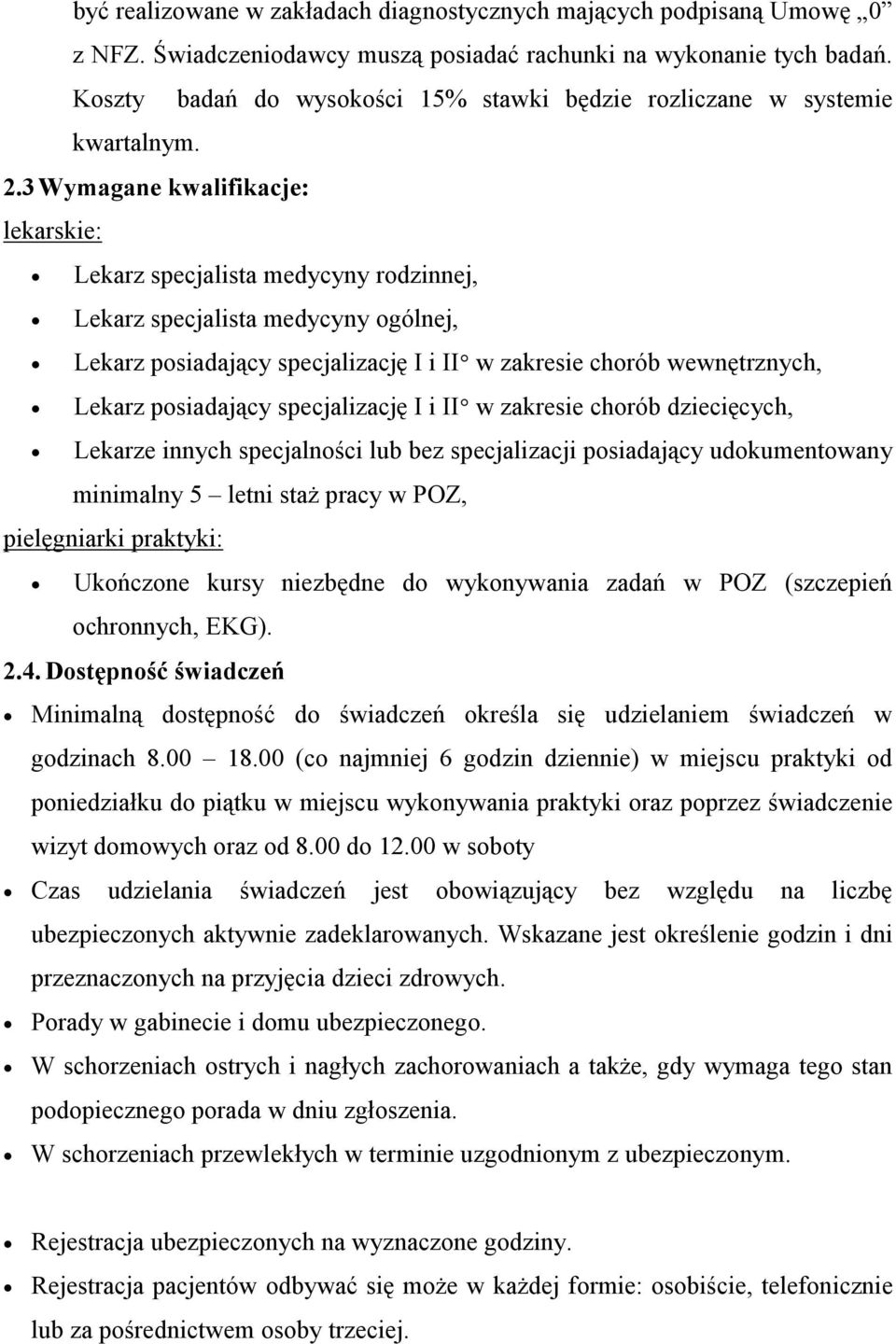 3 Wymagane kwalifikacje: lekarskie: Lekarz specjalista medycyny rodzinnej, Lekarz specjalista medycyny ogólnej, Lekarz posiadający specjalizację I i II w zakresie chorób wewnętrznych, Lekarz