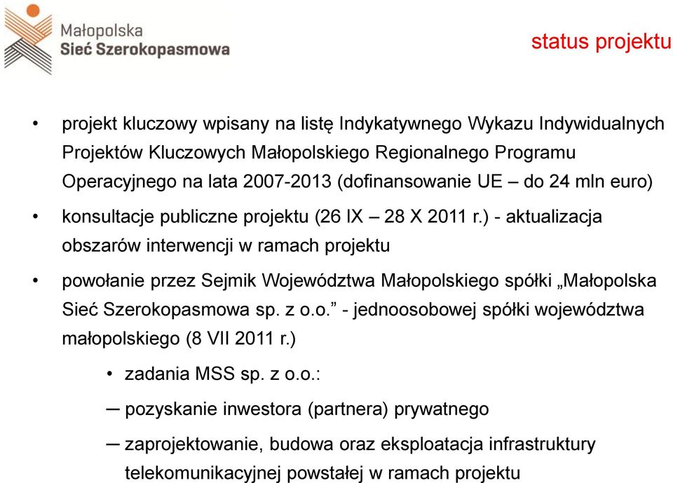 ) - aktualizacja obszarów interwencji w ramach projektu powołanie przez Sejmik Województwa Małopolskiego spółki Małopolska Sieć Szerokopasmowa sp. z o.o. - jednoosobowej spółki województwa małopolskiego (8 VII 2011 r.