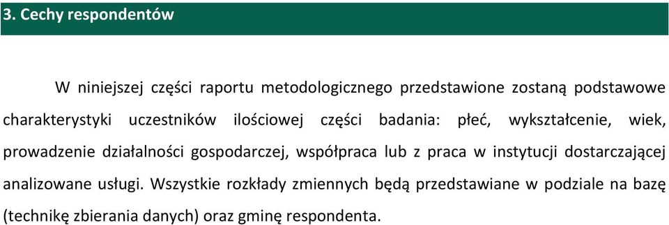 działalności gospodarczej, współpraca lub z praca w instytucji dostarczającej analizowane usługi.