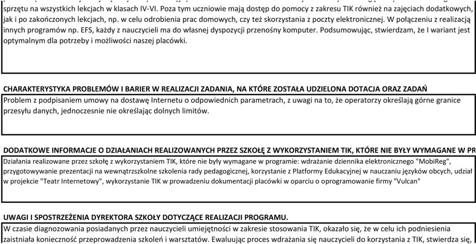 w celu odrobienia prac domowych, czy też skorzystania z poczty elektronicznej. W połączeniu z realizacją innych programów np. EFS, każdy z nauczycieli ma do własnej dyspozycji przenośny komputer.