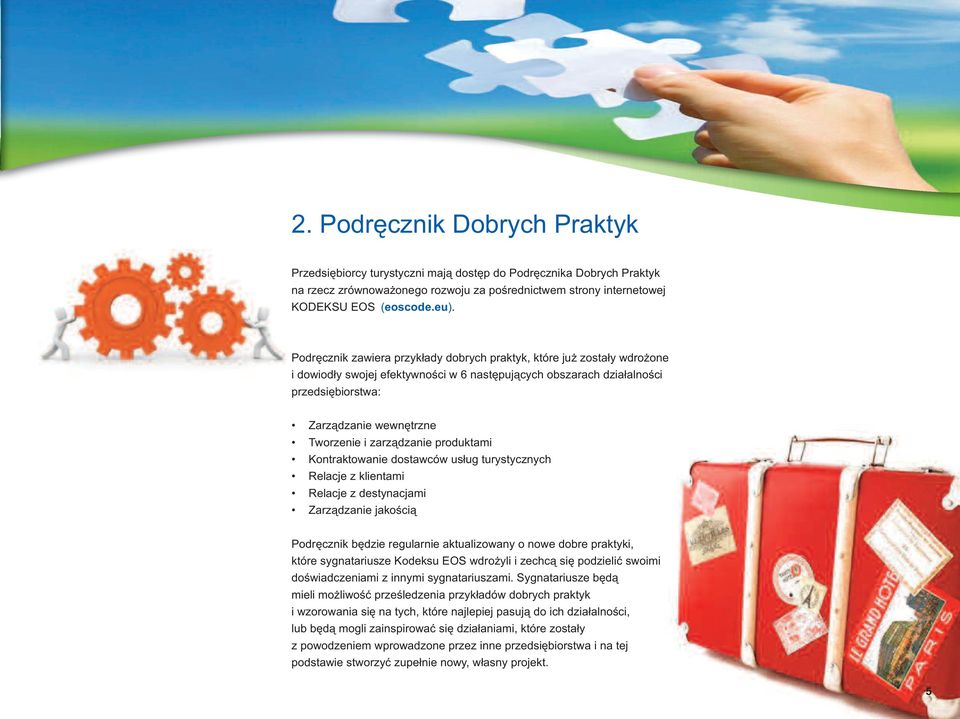 zarządzanie produktami Kontraktowanie dostawców usług turystycznych Relacje z klientami Relacje z destynacjami Zarządzanie jakością Podręcznik będzie regularnie aktualizowany o nowe dobre praktyki,