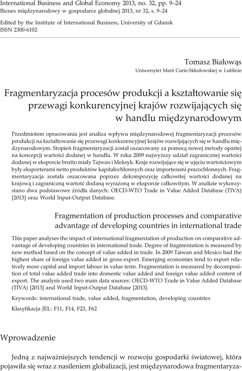 kszta³towanie siê przewagi konkurencyjnej krajów rozwijaj¹cych siê w handlu miêdzynarodowym Przedmiotem opracowania jest analiza wp³ywu miêdzynarodowej fragmentaryzacji procesów produkcji na