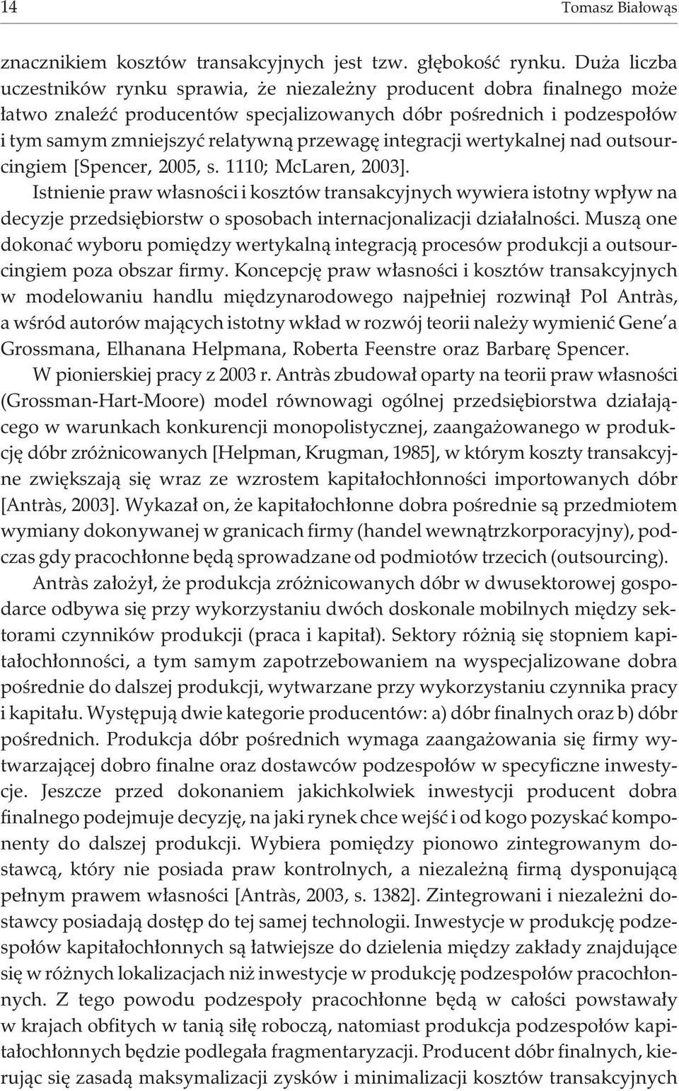 integracji wertykalnej nad outsourcingiem [Spencer, 2005, s. 1110; McLaren, 2003].