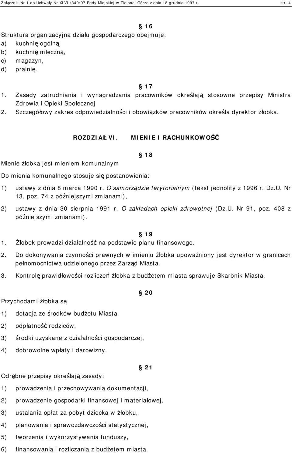 Zasady zatrudniania i wynagradzania pracowników określają stosowne przepisy Ministra Zdrowia i Opieki Społecznej 2.