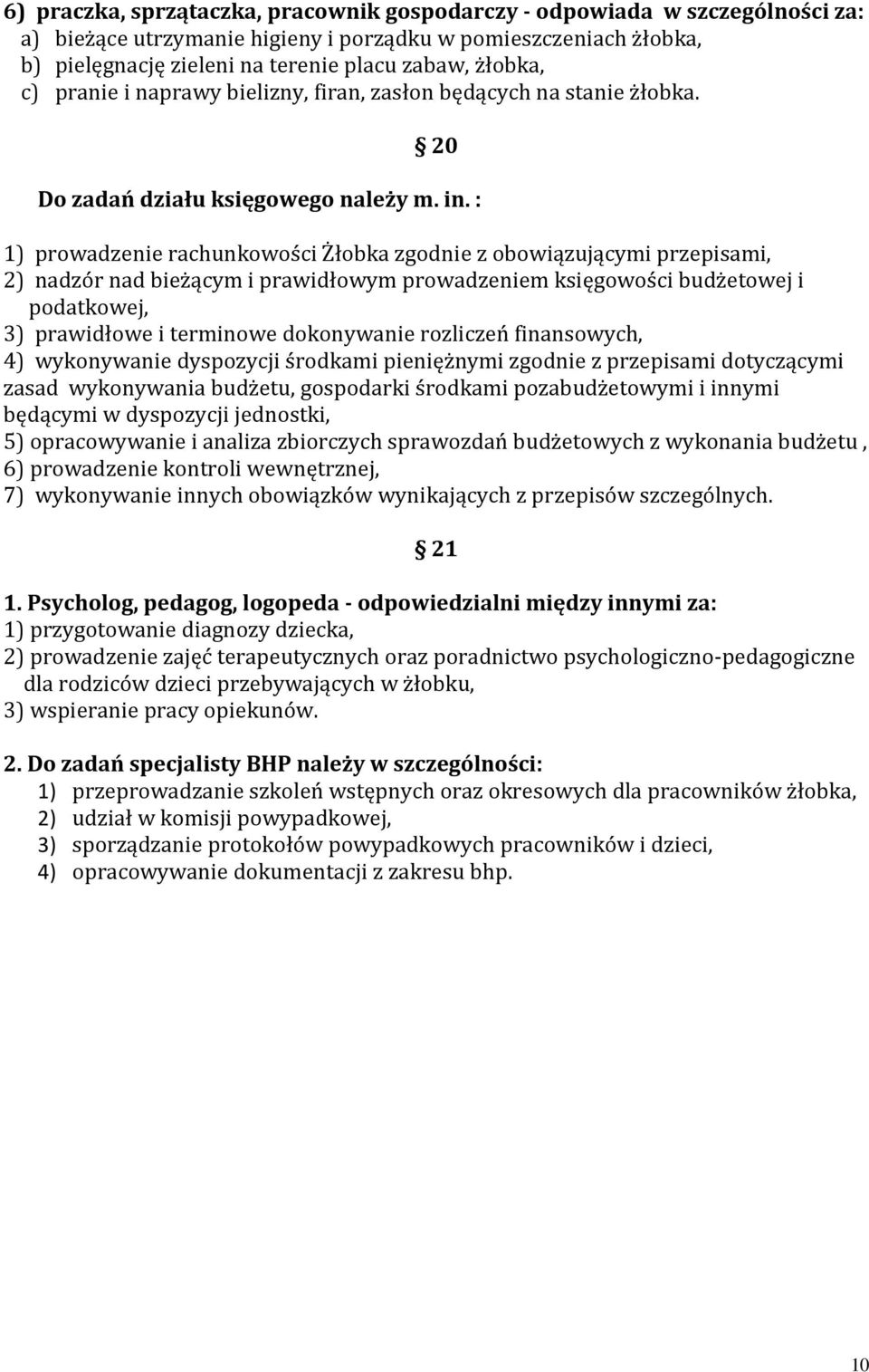 : 1) prowadzenie rachunkowości Żłobka zgodnie z obowiązującymi przepisami, 2) nadzór nad bieżącym i prawidłowym prowadzeniem księgowości budżetowej i podatkowej, 3) prawidłowe i terminowe dokonywanie