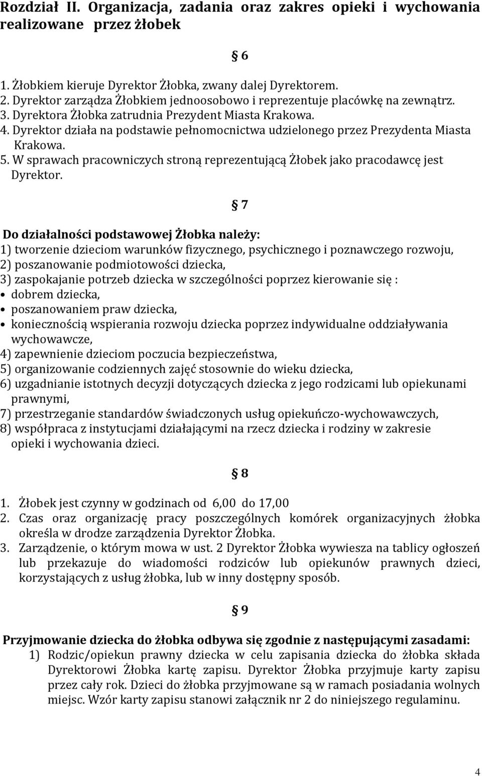 Dyrektor działa na podstawie pełnomocnictwa udzielonego przez Prezydenta Miasta Krakowa. 5. W sprawach pracowniczych stroną reprezentującą Żłobek jako pracodawcę jest Dyrektor.