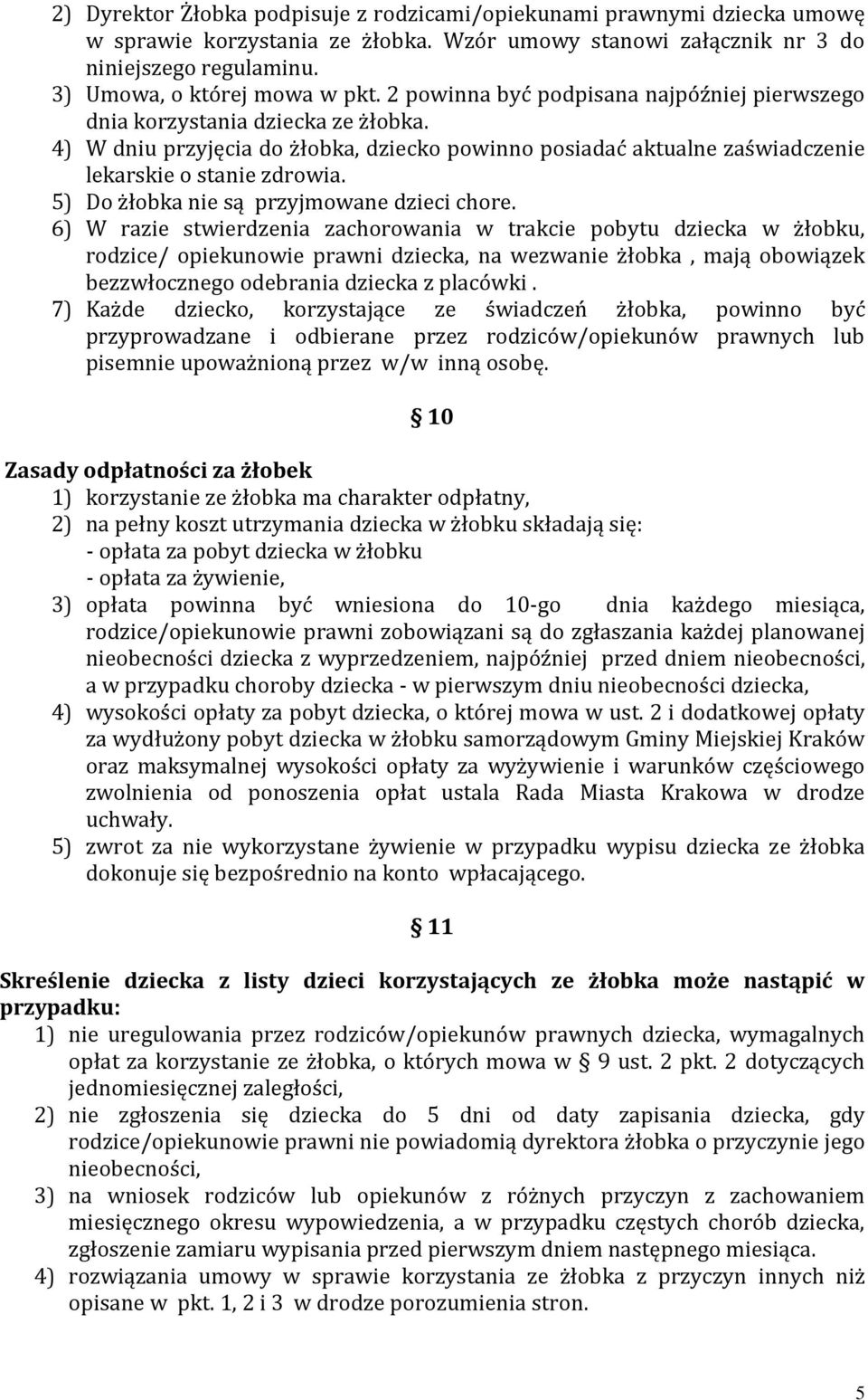 5) Do żłobka nie są przyjmowane dzieci chore.