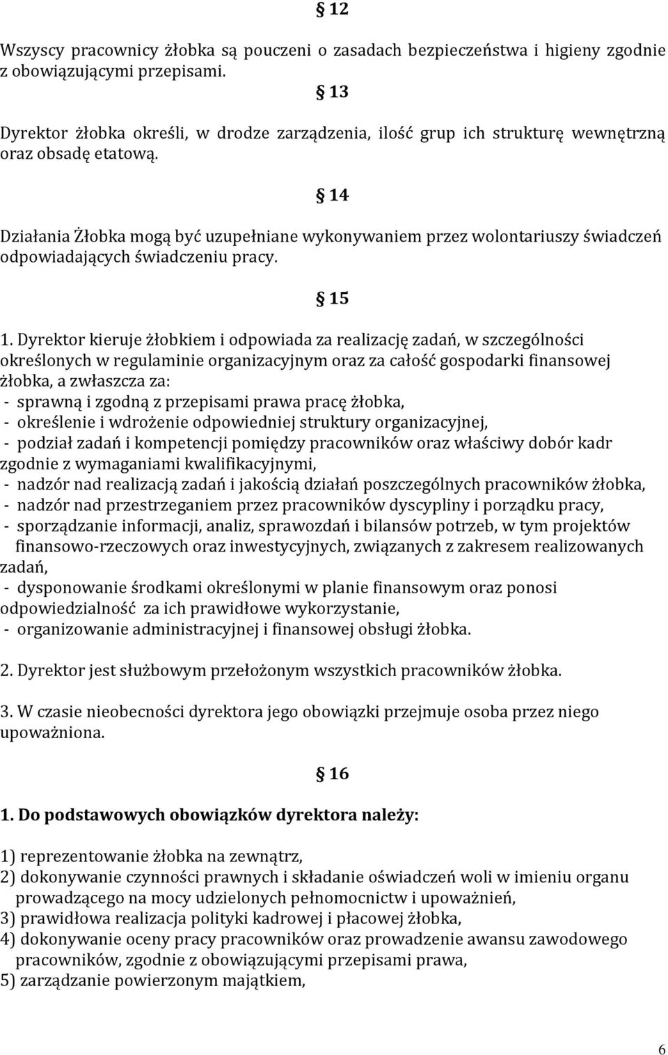 14 Działania Żłobka mogą być uzupełniane wykonywaniem przez wolontariuszy świadczeń odpowiadających świadczeniu pracy. 15 1.