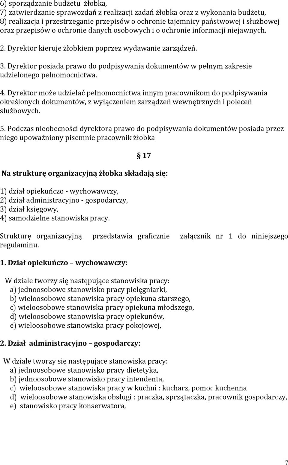 Dyrektor posiada prawo do podpisywania dokumentów w pełnym zakresie udzielonego pełnomocnictwa. 4.