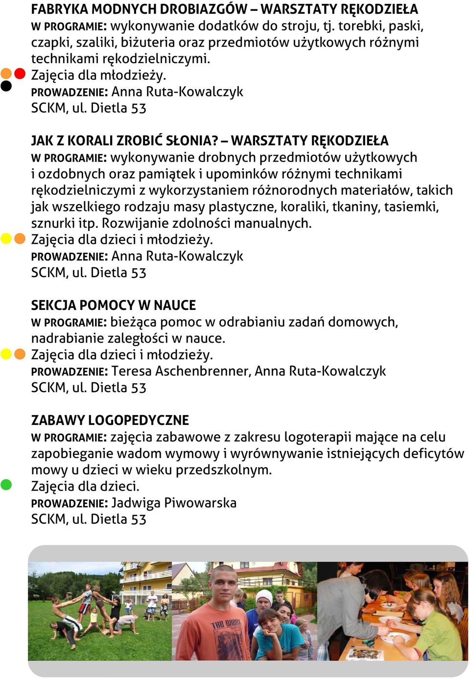 WARSZTATY RĘKODZIEŁA W PROGRAMIE: wykonywanie drobnych przedmiotów użytkowych i ozdobnych oraz pamiątek i upominków różnymi technikami rękodzielniczymi z wykorzystaniem różnorodnych materiałów,