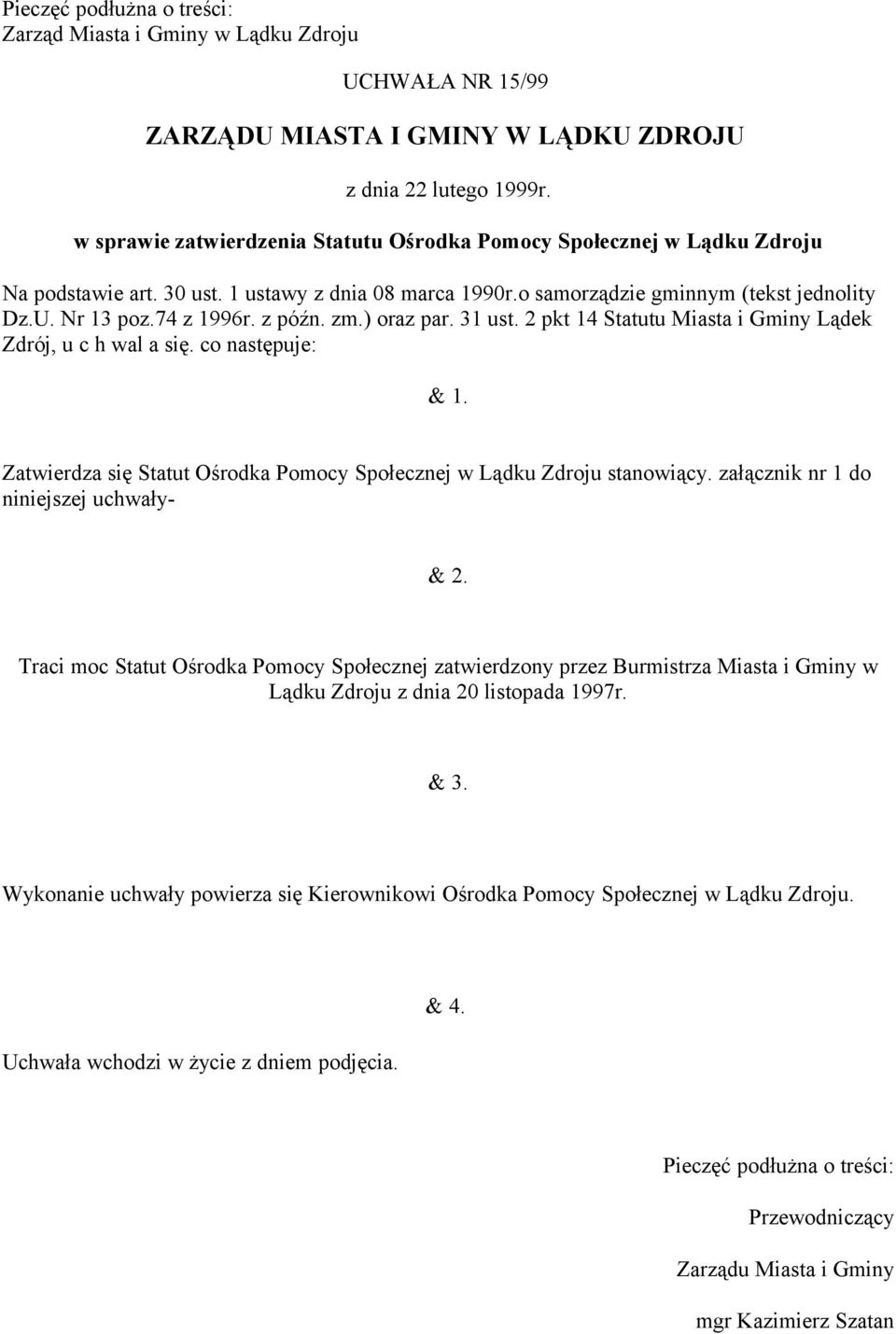 z późn. zm.) oraz par. 31 ust. 2 pkt 14 Statutu Miasta i Gminy Lądek Zdrój, u c h wal a się. co następuje: & 1. Zatwierdza się Statut Ośrodka Pomocy Społecznej w Lądku Zdroju stanowiący.