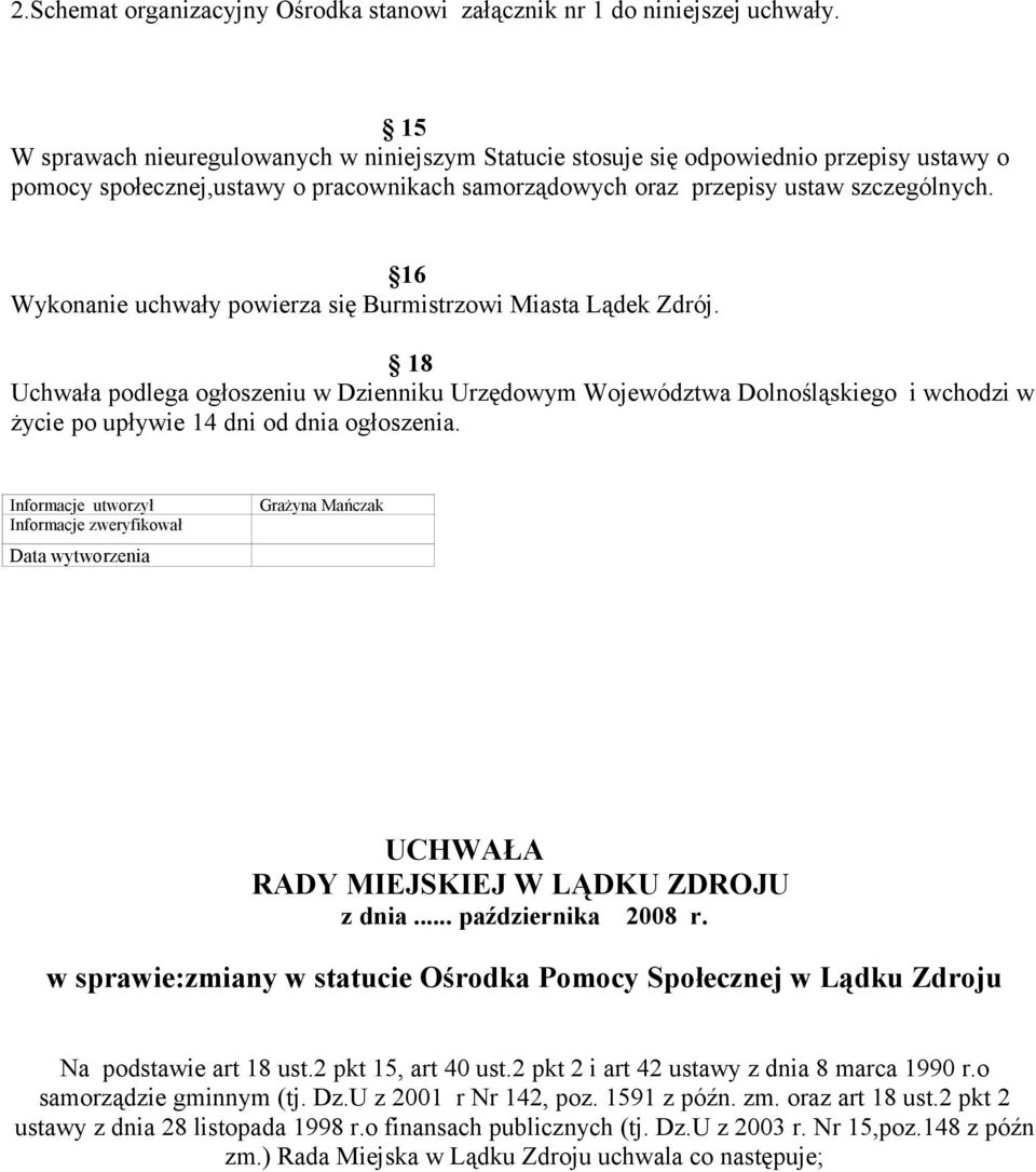 16 Wykonanie uchwały powierza się Burmistrzowi Miasta Lądek Zdrój.