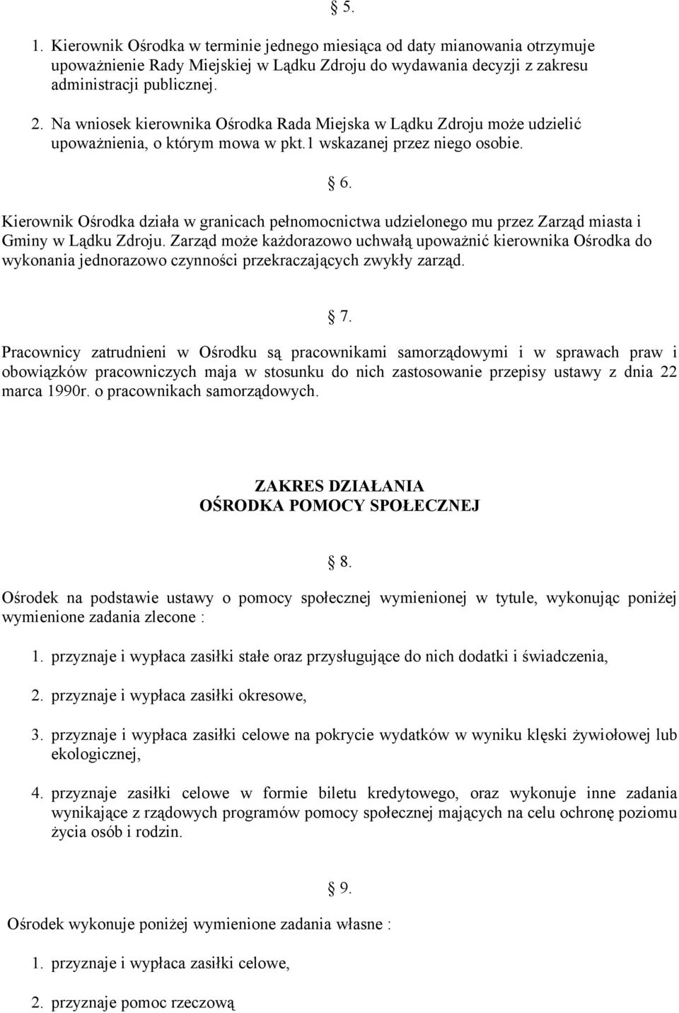 Kierownik Ośrodka działa w granicach pełnomocnictwa udzielonego mu przez Zarząd miasta i Gminy w Lądku Zdroju.