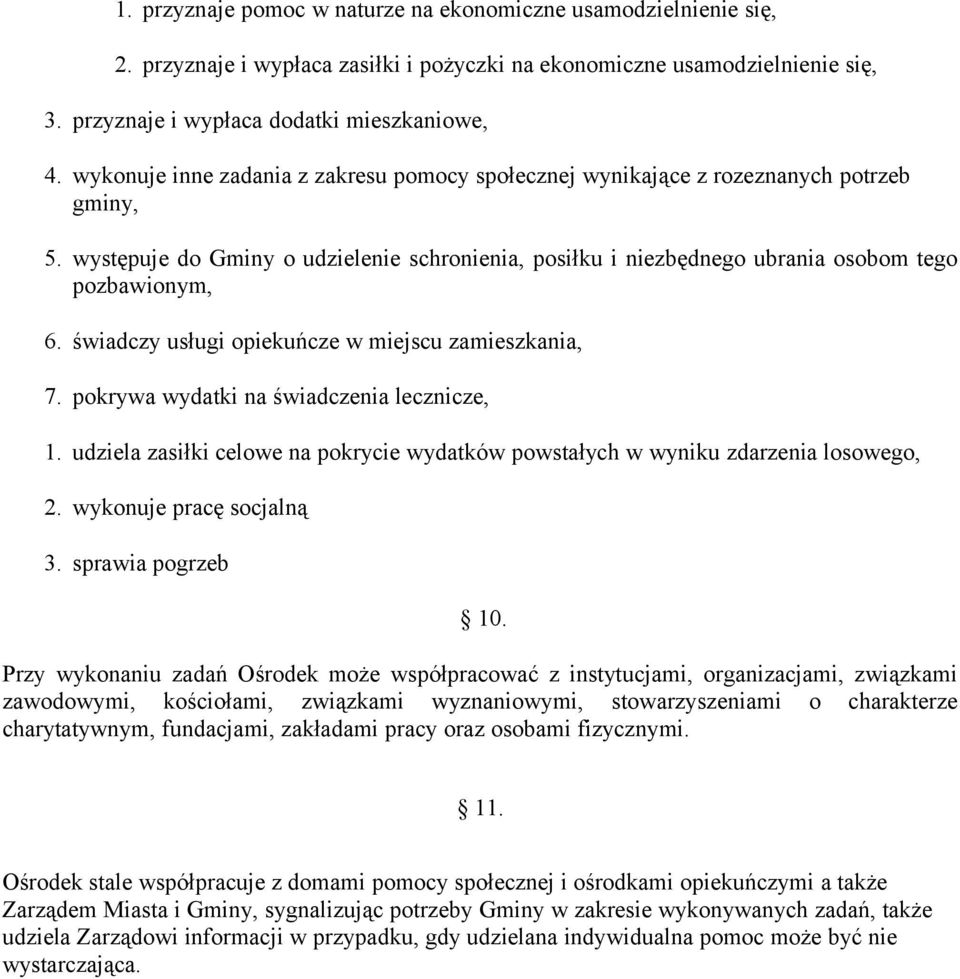 świadczy usługi opiekuńcze w miejscu zamieszkania, 7. pokrywa wydatki na świadczenia lecznicze, 1. udziela zasiłki celowe na pokrycie wydatków powstałych w wyniku zdarzenia losowego, 2.