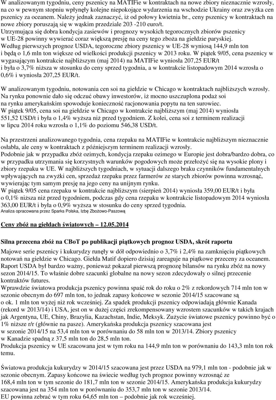 Utrzymująca się dobra kondycja zasiewów i prognozy wysokich tegorocznych zbiorów pszenicy w UE-28 powinny wywierać coraz większą presję na ceny tego zboŝa na giełdzie paryskiej.