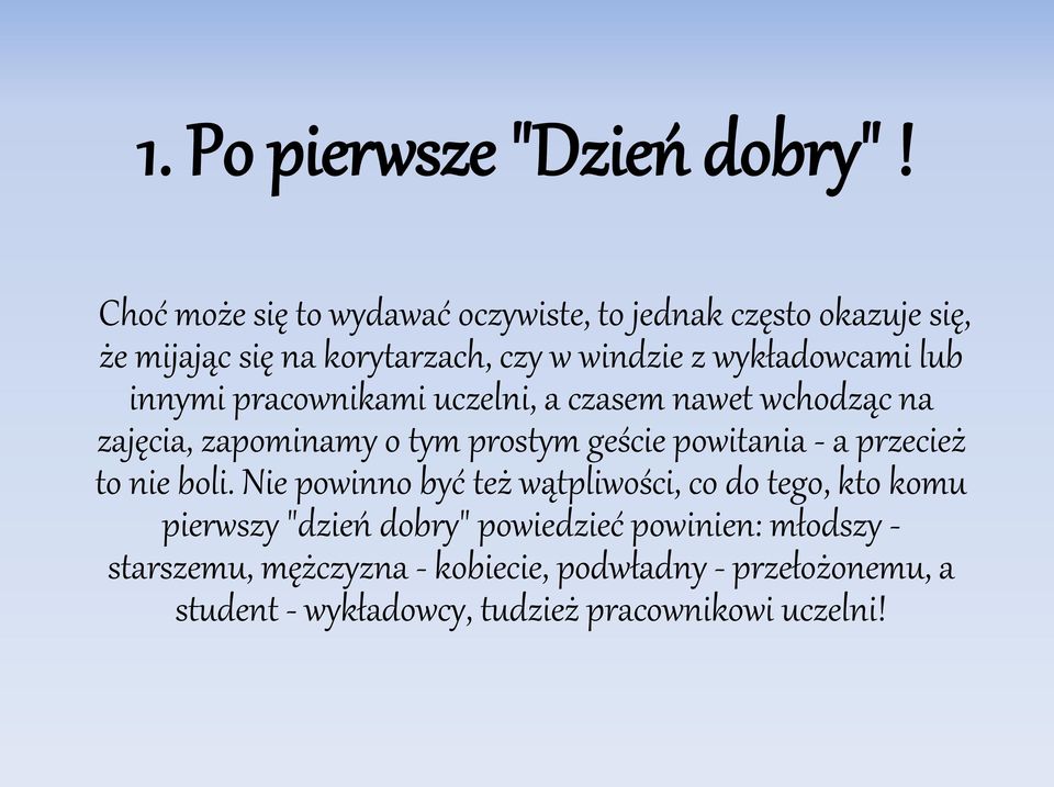 lub innymi pracownikami uczelni, a czasem nawet wchodząc na zajęcia, zapominamy o tym prostym geście powitania - a przecież to