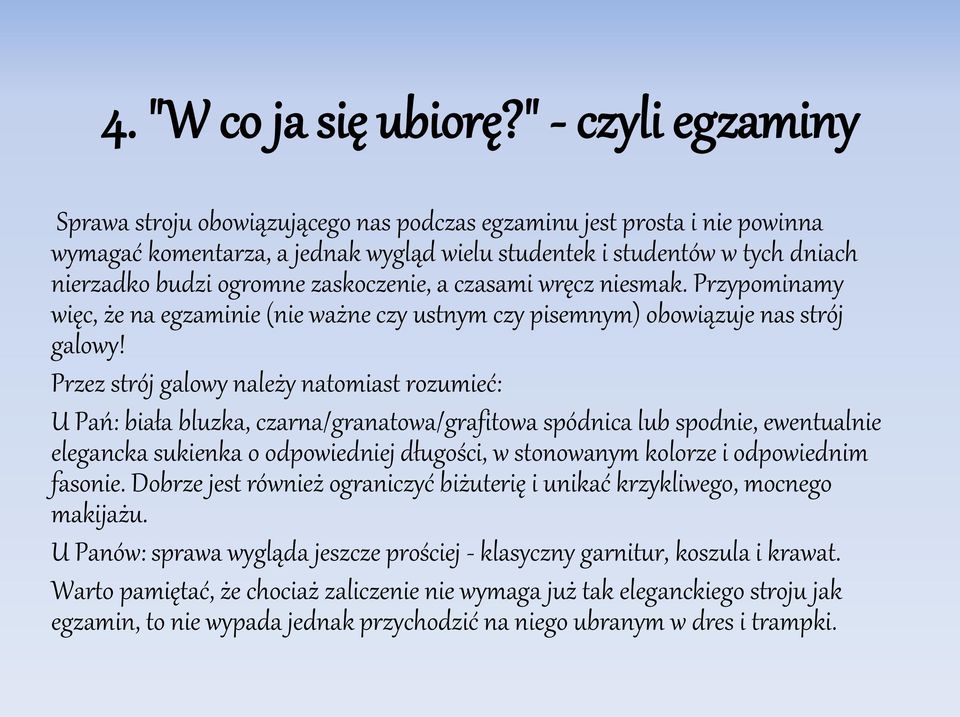 zaskoczenie, a czasami wręcz niesmak. Przypominamy więc, że na egzaminie (nie ważne czy ustnym czy pisemnym) obowiązuje nas strój galowy!