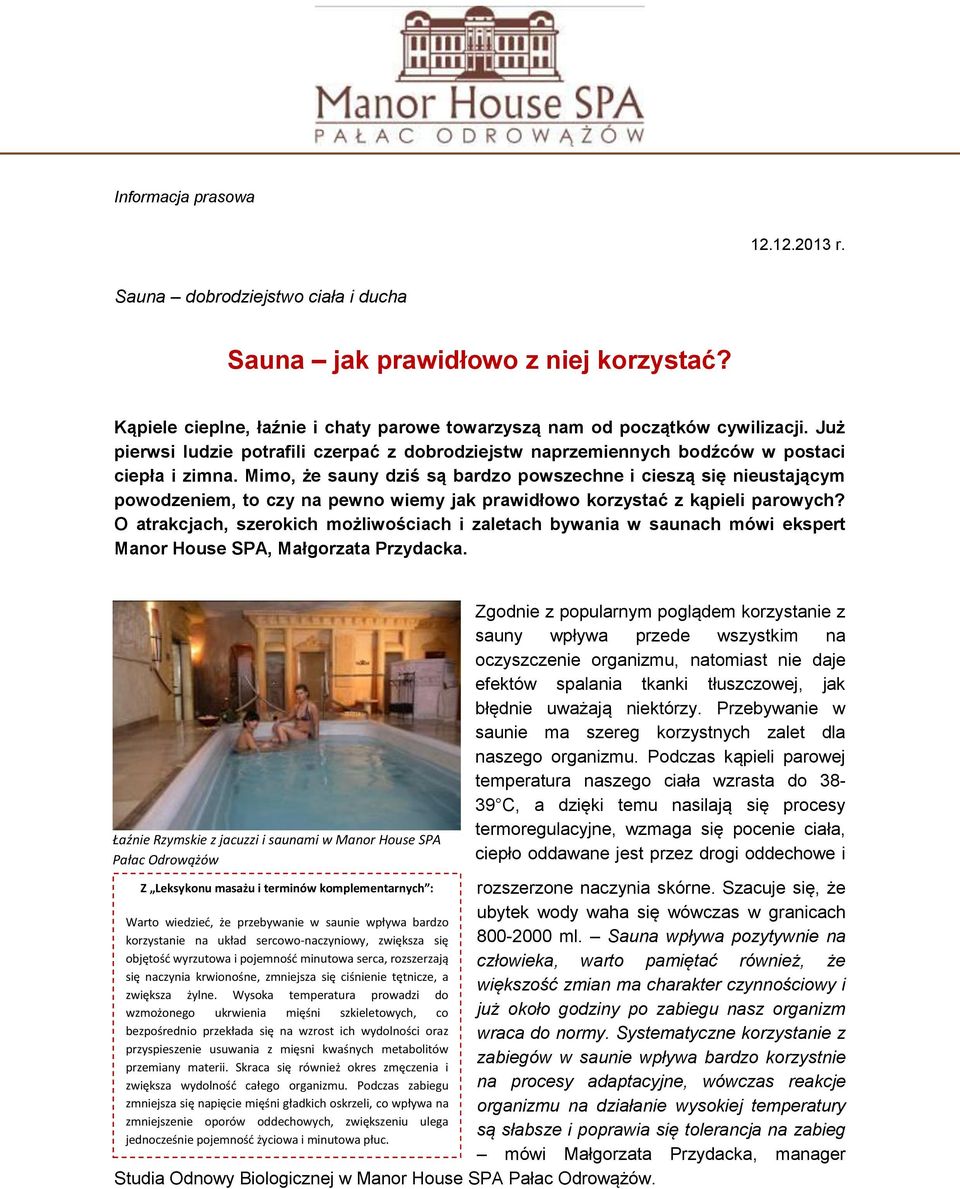 Mimo, że sauny dziś są bardzo powszechne i cieszą się nieustającym powodzeniem, to czy na pewno wiemy jak prawidłowo korzystać z kąpieli parowych?