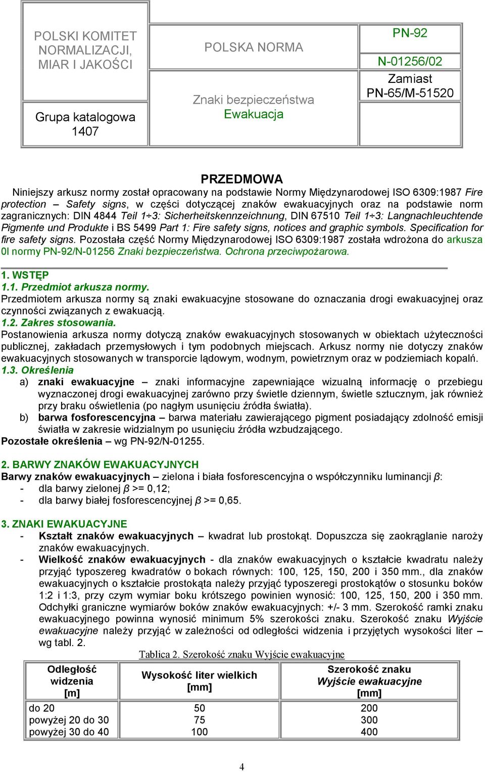 1 3: Langnachleuchtende Pigmente und Produkte i BS 5499 Part 1: Fire safety signs, notices and graphic symbols. Specification for fire safety signs.