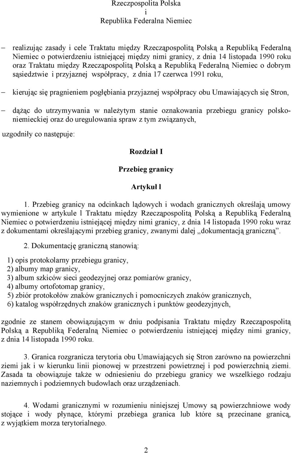 pragnieniem pogłębiania przyjaznej współpracy obu Umawiających się Stron, dążąc do utrzymywania w należytym stanie oznakowania przebiegu granicy polskoniemieckiej oraz do uregulowania spraw z tym