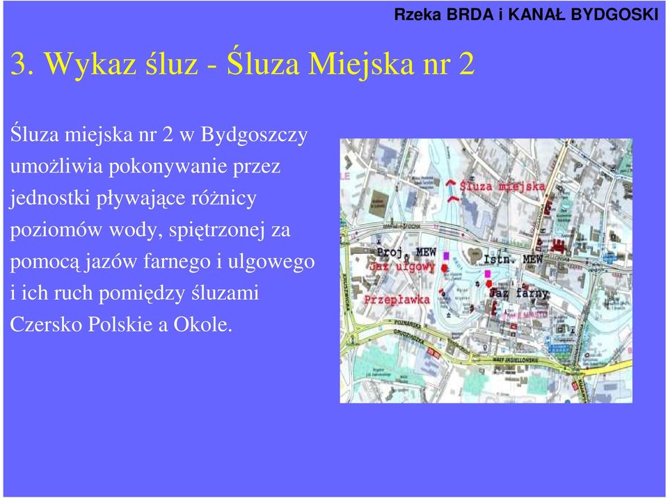 umoŝliwia pokonywanie przez jednostki pływające róŝnicy poziomów