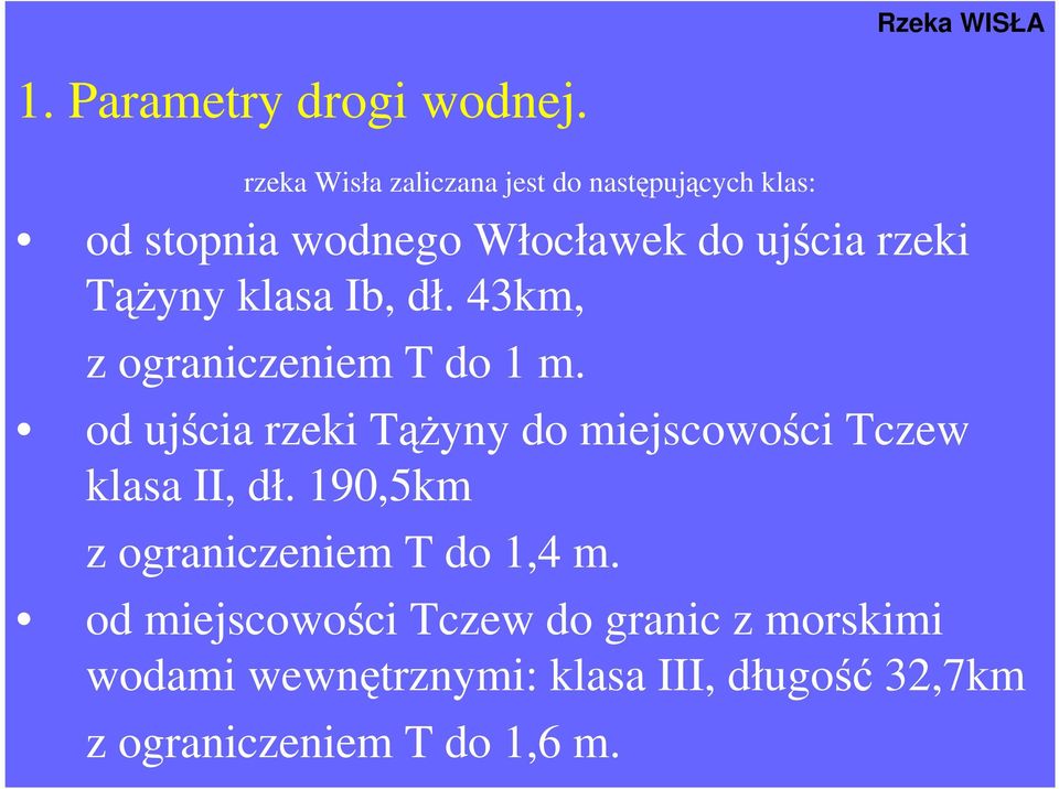 TąŜyny klasa Ib, dł. 43km, z ograniczeniem T do 1 m.