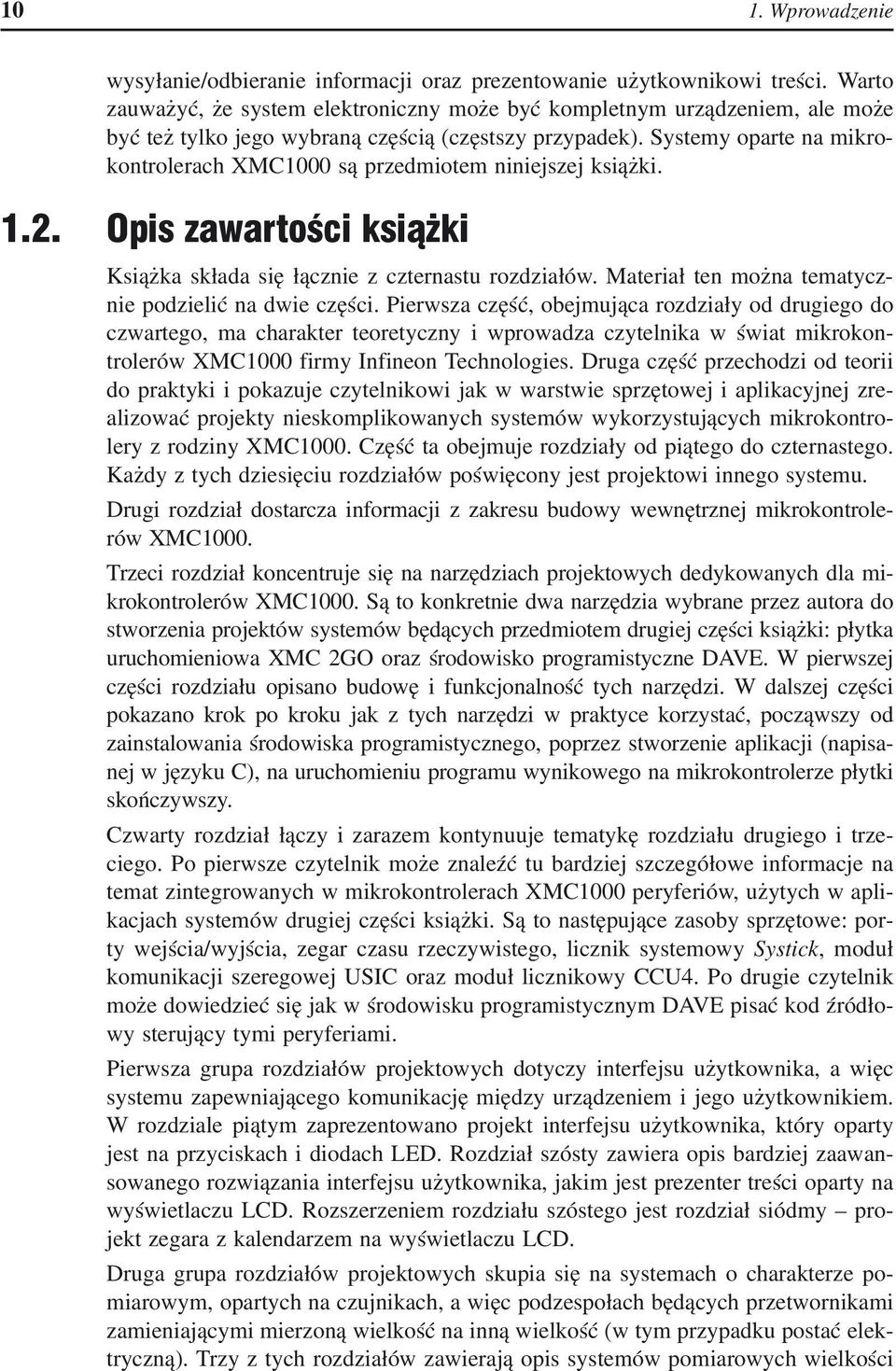 Systemy oparte na mikrokontrolerach XMC1000 są przedmiotem niniejszej książki. 1.2. Opis zawartości książki Książka składa się łącznie z czternastu rozdziałów.