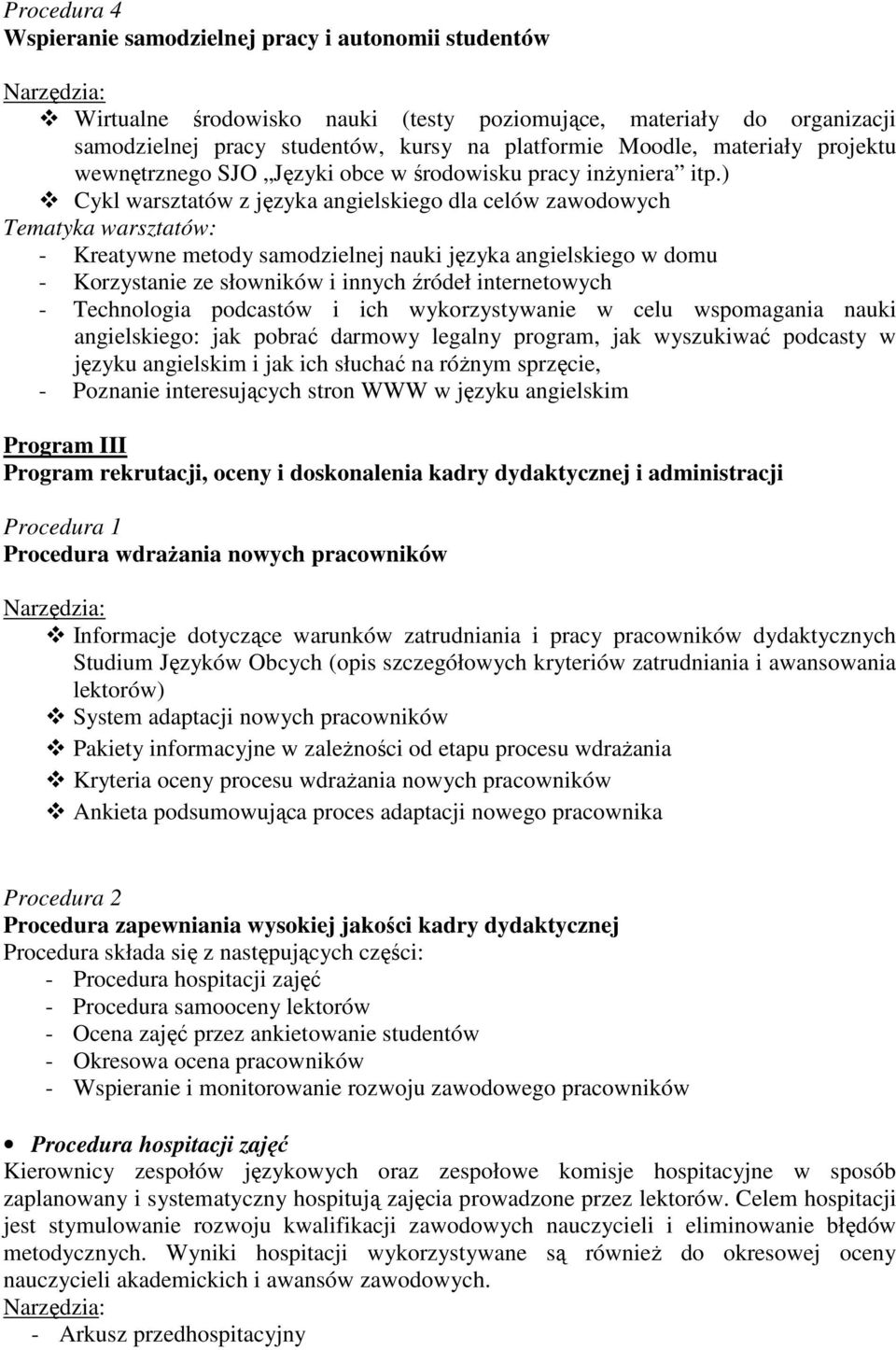 ) Cykl warsztatów z języka angielskiego dla celów zawodowych Tematyka warsztatów: - Kreatywne metody samodzielnej nauki języka angielskiego w domu - Korzystanie ze słowników i innych źródeł