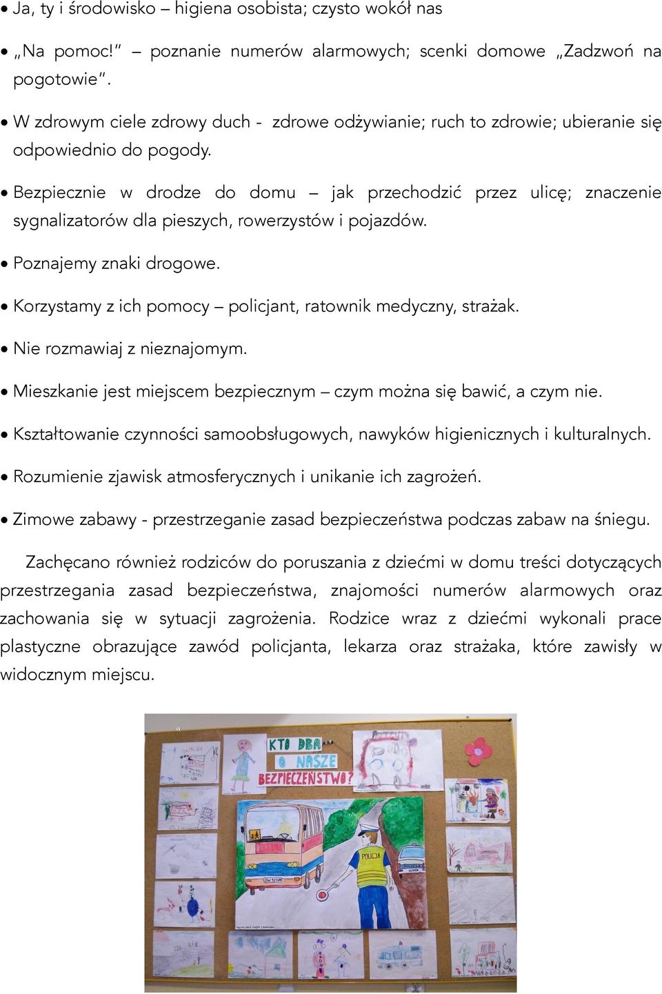 Bezpiecznie w drodze do domu jak przechodzić przez ulicę; znaczenie sygnalizatorów dla pieszych, rowerzystów i pojazdów. Poznajemy znaki drogowe.