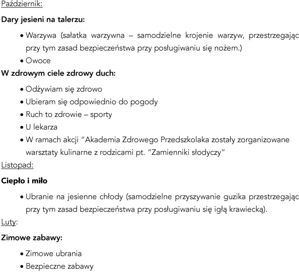 ) Owoce W zdrowym ciele zdrowy duch: Odżywiam się zdrowo Ubieram się odpowiednio do pogody Ruch to zdrowie sporty U lekarza W ramach akcji Akademia Zdrowego