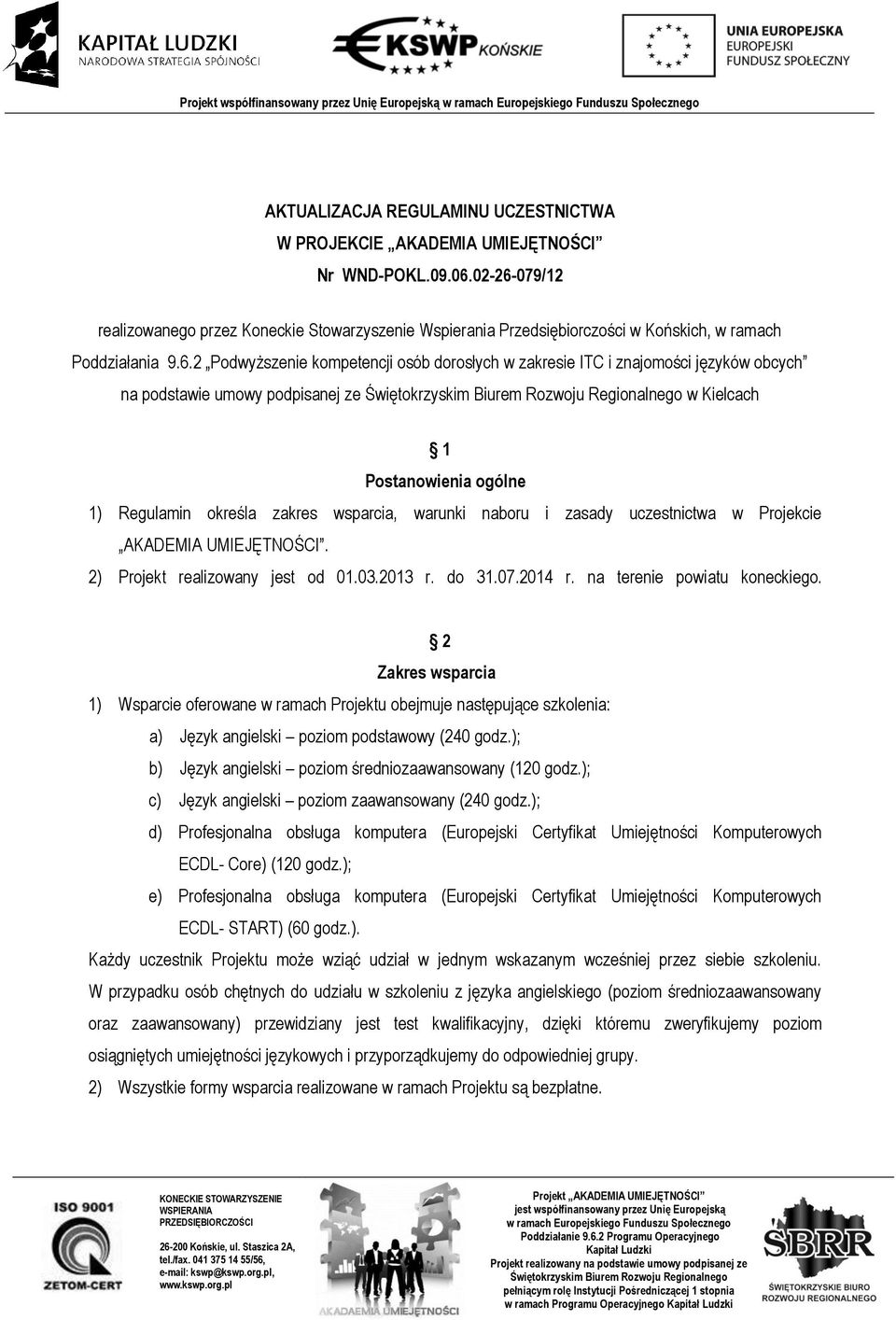 079/12 realizowanego przez Koneckie Stowarzyszenie Wspierania Przedsiębiorczości w Końskich, w ramach Poddziałania 9.6.