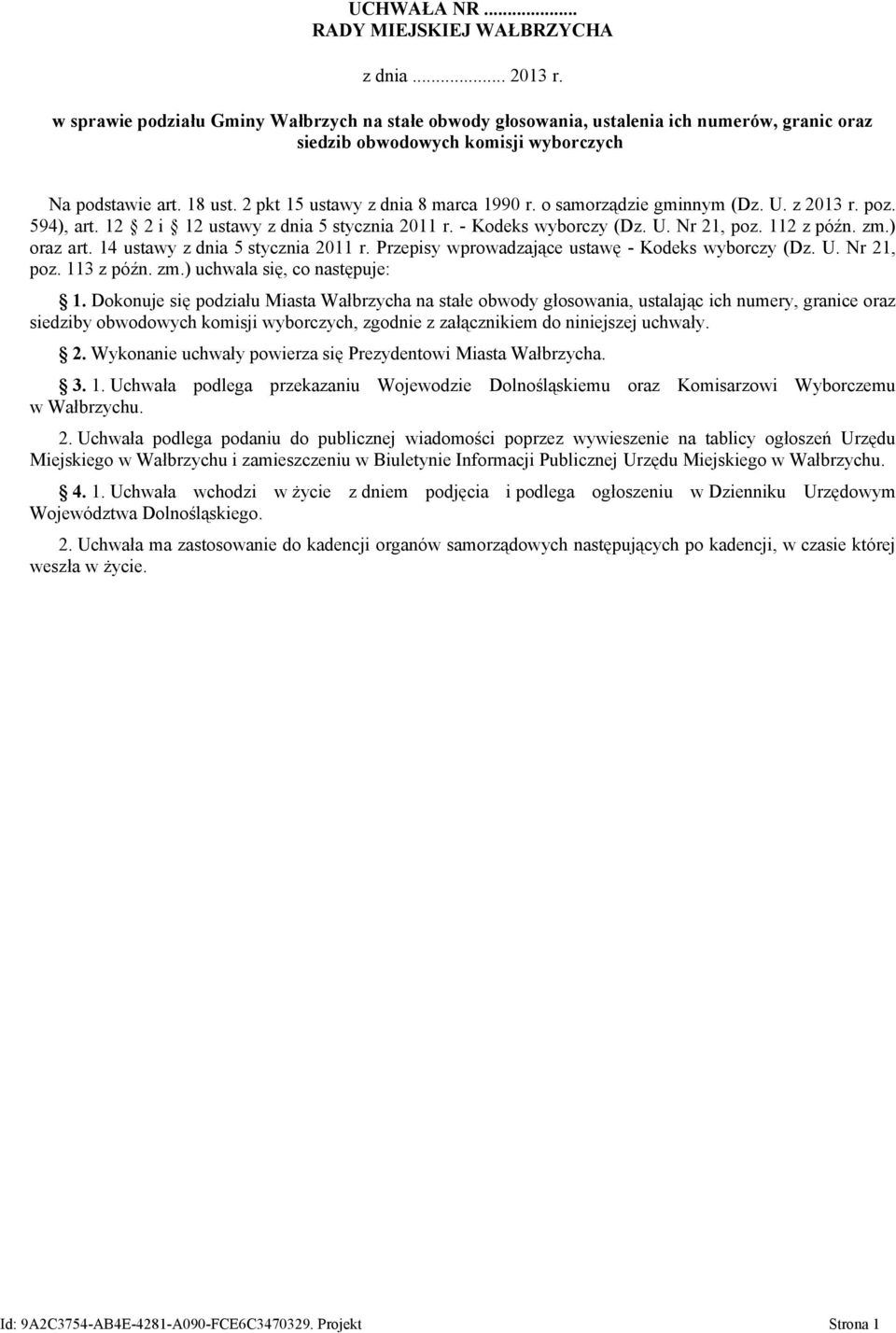 o samorządzie gminnym (Dz. U. z 2013 r. poz. 594), art. 12 2 i 12 ustawy z dnia 5 stycznia 2011 r. - Kodeks wyborczy (Dz. U. Nr 21, poz. 112 z późn. zm.) oraz art. 14 ustawy z dnia 5 stycznia 2011 r.