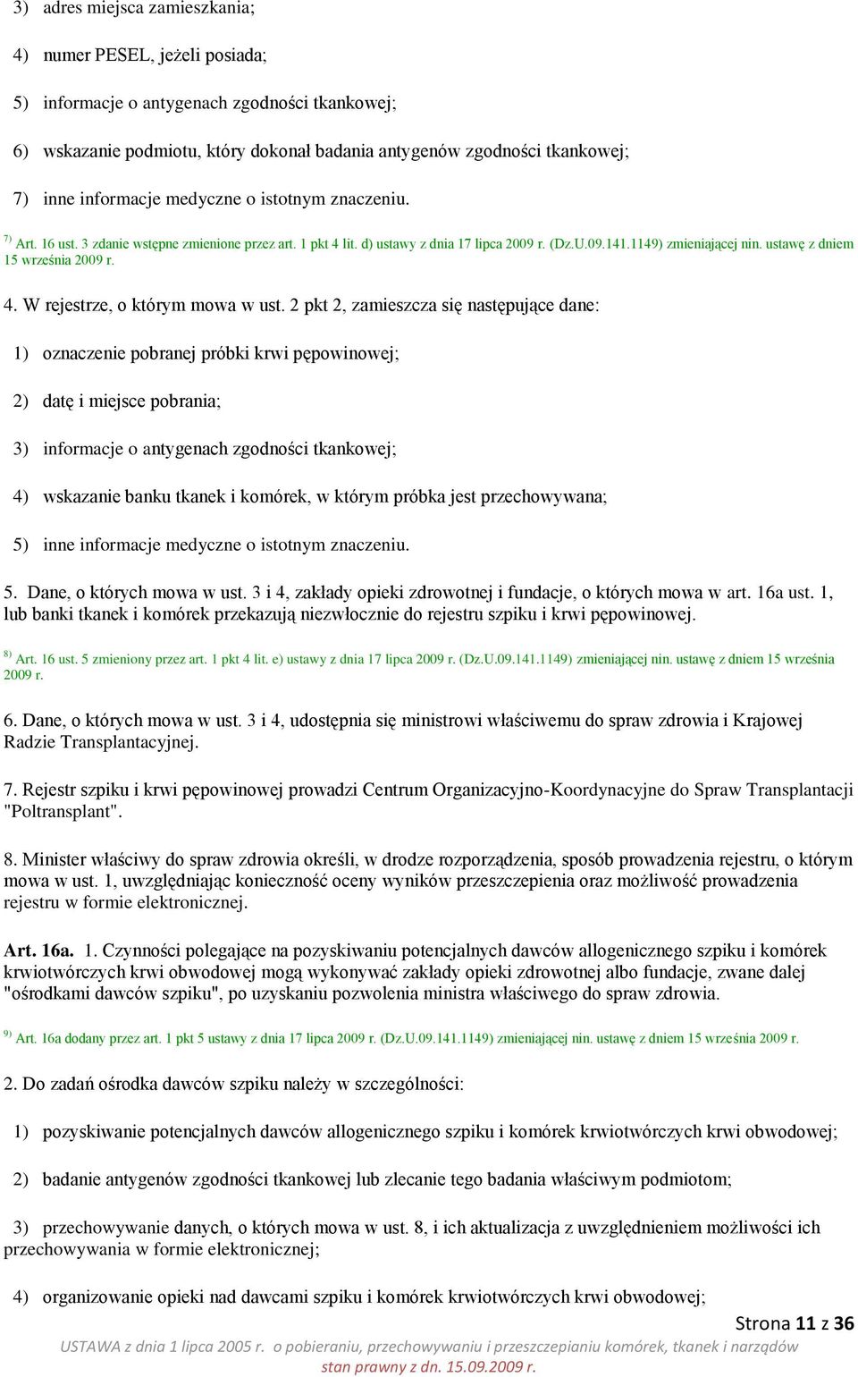 ustawę z dniem 15 września 2009 r. 4. W rejestrze, o którym mowa w ust.