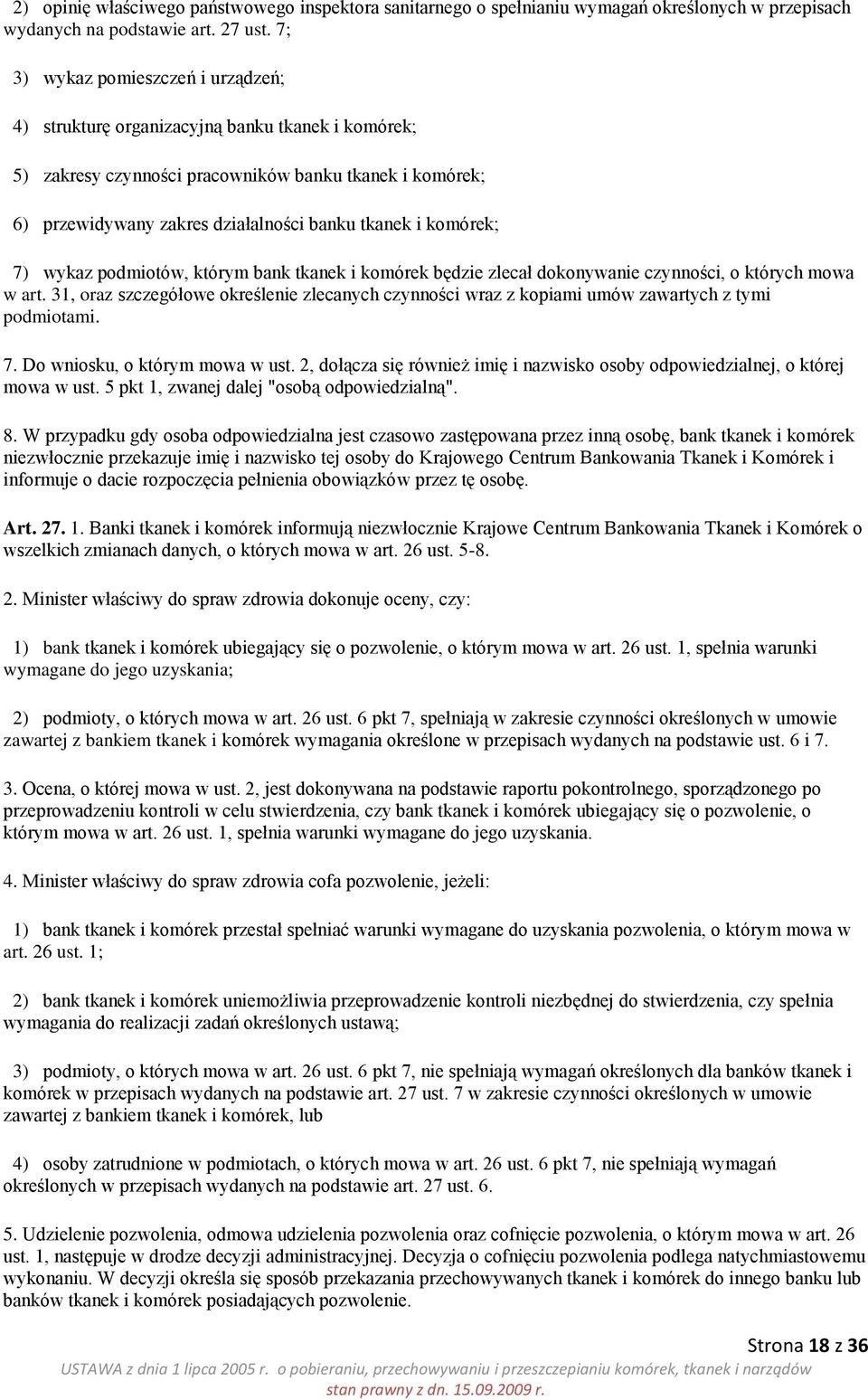 komórek; 7) wykaz podmiotów, którym bank tkanek i komórek będzie zlecał dokonywanie czynności, o których mowa w art.