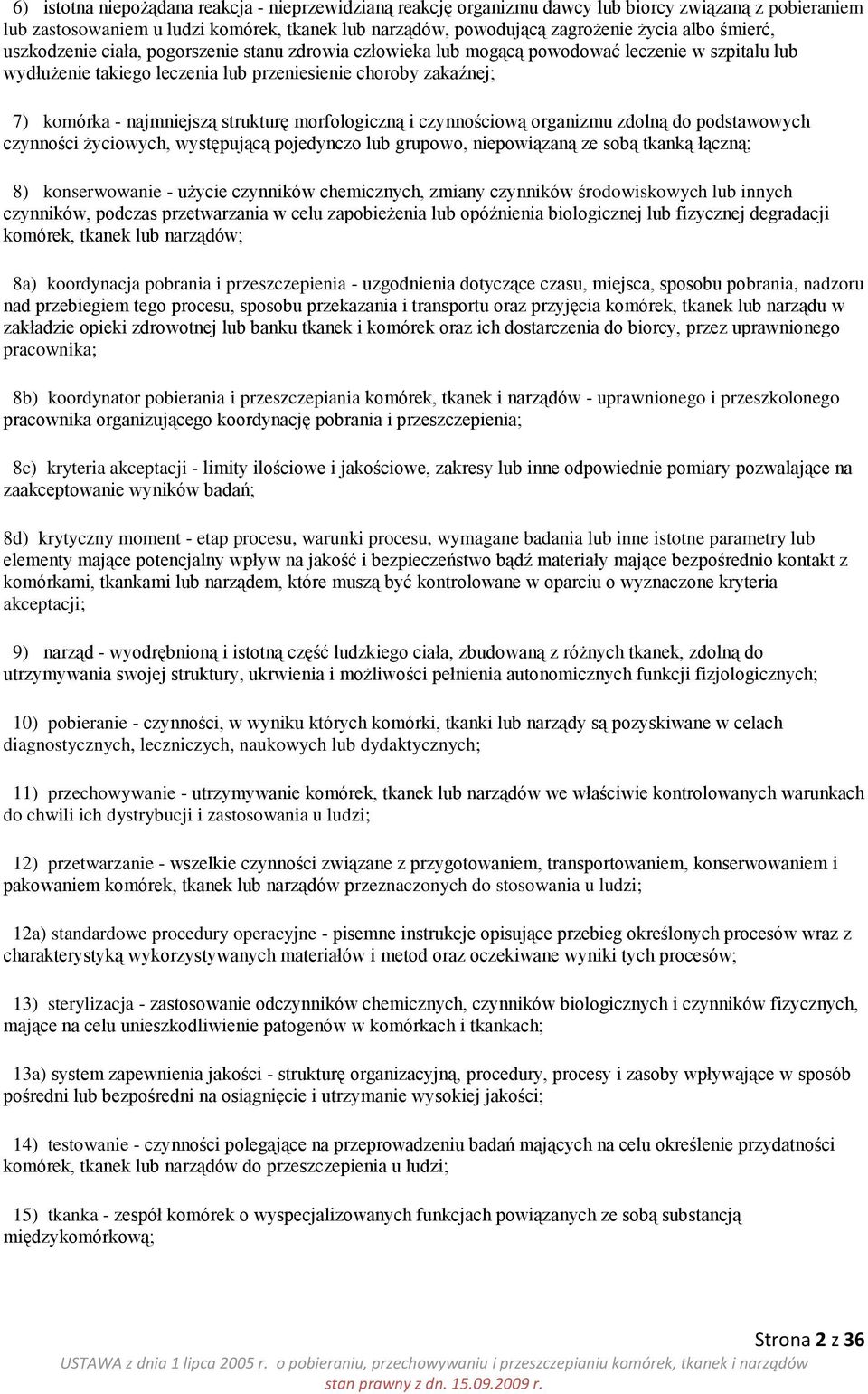 strukturę morfologiczną i czynnościową organizmu zdolną do podstawowych czynności życiowych, występującą pojedynczo lub grupowo, niepowiązaną ze sobą tkanką łączną; 8) konserwowanie - użycie