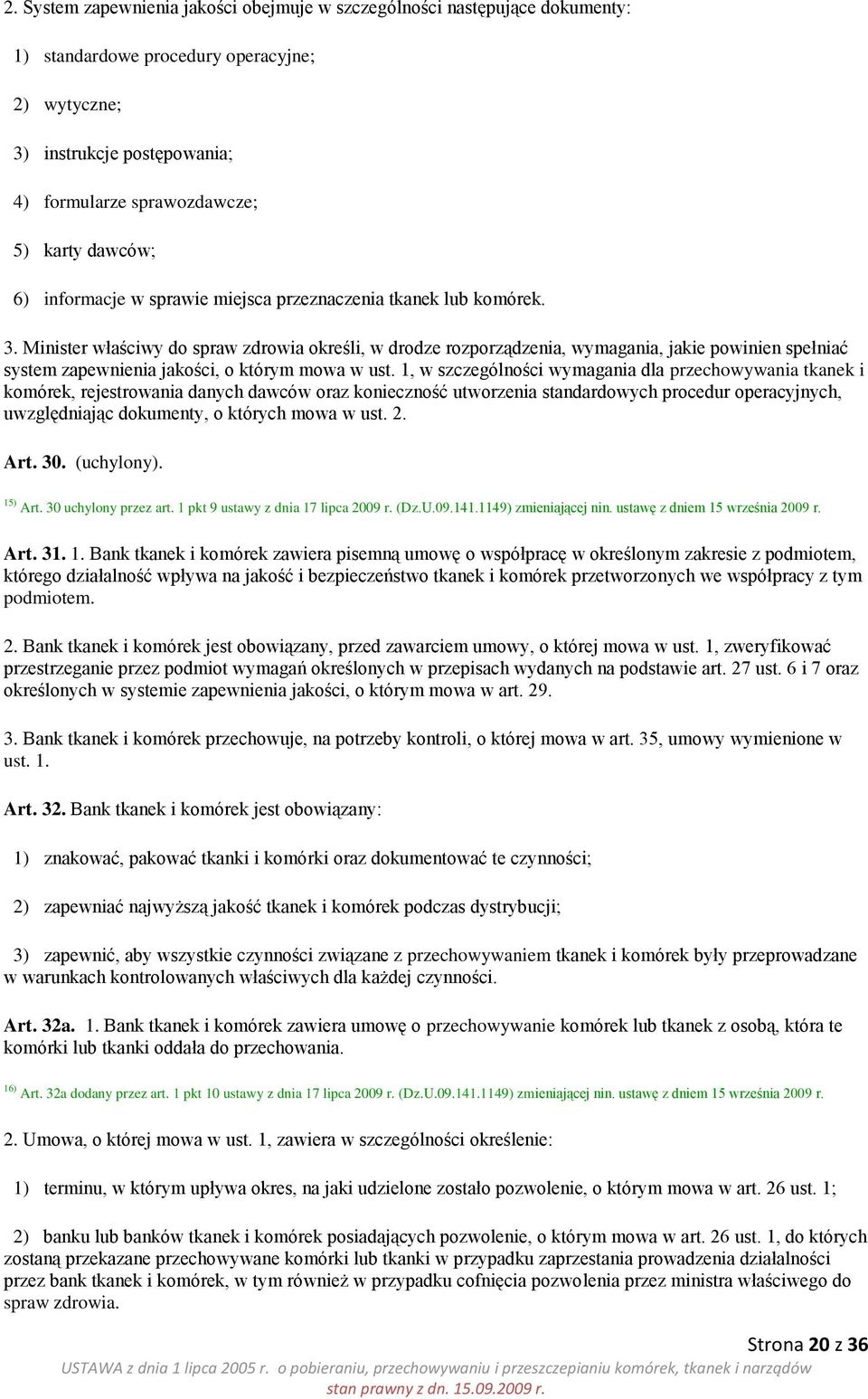 Minister właściwy do spraw zdrowia określi, w drodze rozporządzenia, wymagania, jakie powinien spełniać system zapewnienia jakości, o którym mowa w ust.