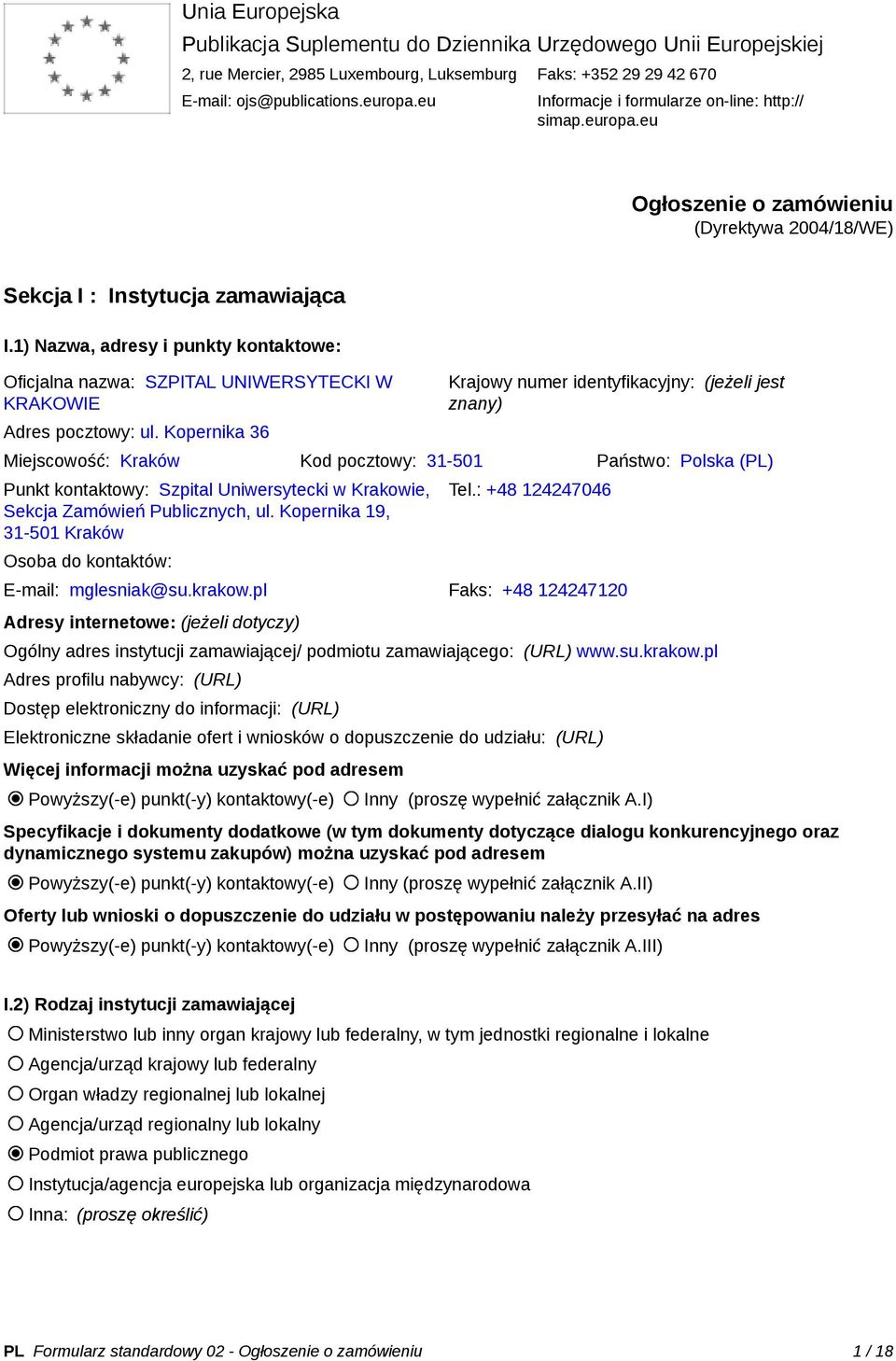 1) Nazwa, adresy i punkty kontaktowe: Oficjalna nazwa: SZPITAL UNIWERSYTECKI W KRAKOWIE Adres pocztowy: ul.