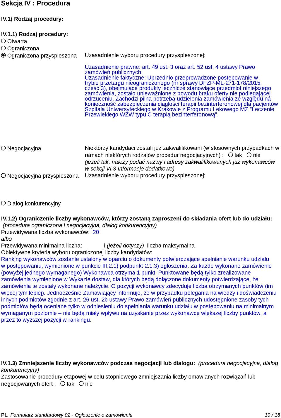 Uzasadnienie faktyczne: Uprzednio przeprowadzone postępowanie w trybie przetargu nieograniczonego (nr sprawy DFZP-ML-271-178/2015, część 3), obejmujące produkty lecznicze stanowiące przedmiot