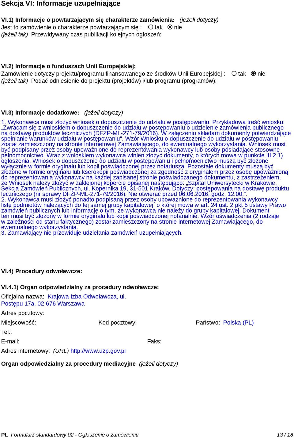 VI.2) Informacje o funduszach Unii Europejskiej: Zamówienie dotyczy projektu/programu finansowanego ze środków Unii Europejskiej : tak nie (jeżeli tak) Podać odniesienie do projektu (projektów) i/lub