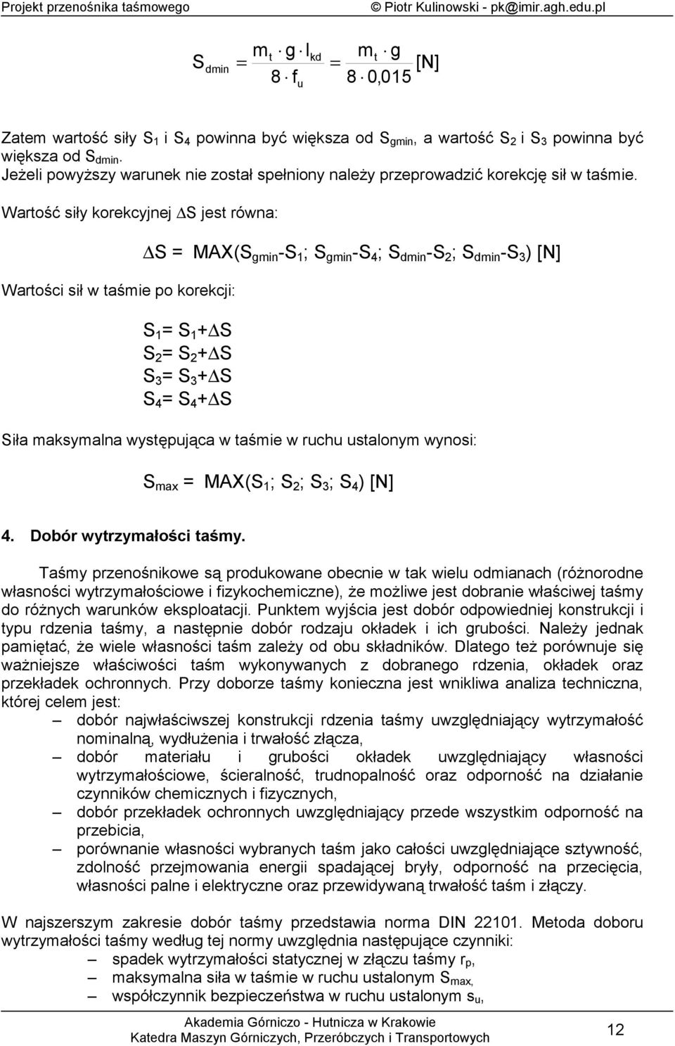 arość siły korekcyjnej jes równa: arości sił w aśie po korekcji: MAX( in - 1 ; in - 4 ; din - ; din - 3 ) [N] 1 1 3 3 4 4 iła aksyana wysępująca w aśie w ruchu usaony wynosi: ax MAX( 1 ; ; 3 ; 4 )