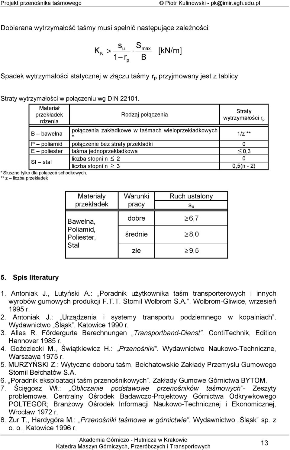 Maeriał przekładek rdzenia Rodzaj połączenia ray wyrzyałości r p B bawełna połączenia zakładkowe w aśach wieoprzekładkowych * 1/z ** P poiaid połączenie bez sray przekładki 0 E poieser aśa