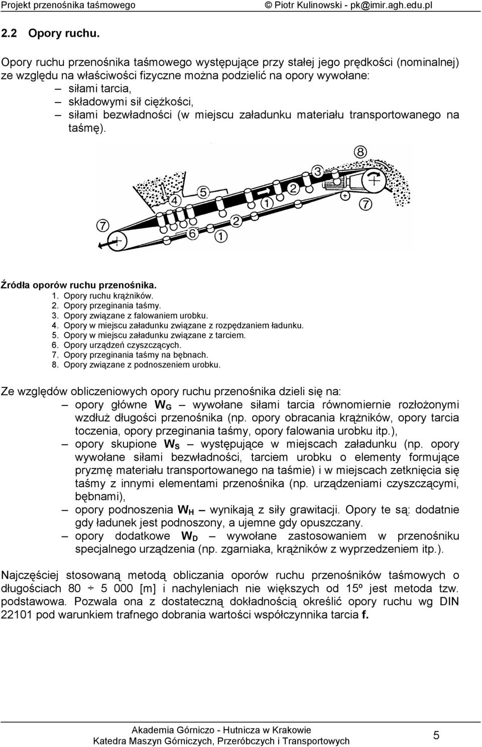 bezwładności (w iejscu załadunku aeriału ransporowaneo na aśę). Źródła oporów ruchu przenośnika. 1. Opory ruchu krążników.. Opory przeinania aśy. 3. Opory związane z faowanie urobku. 4.