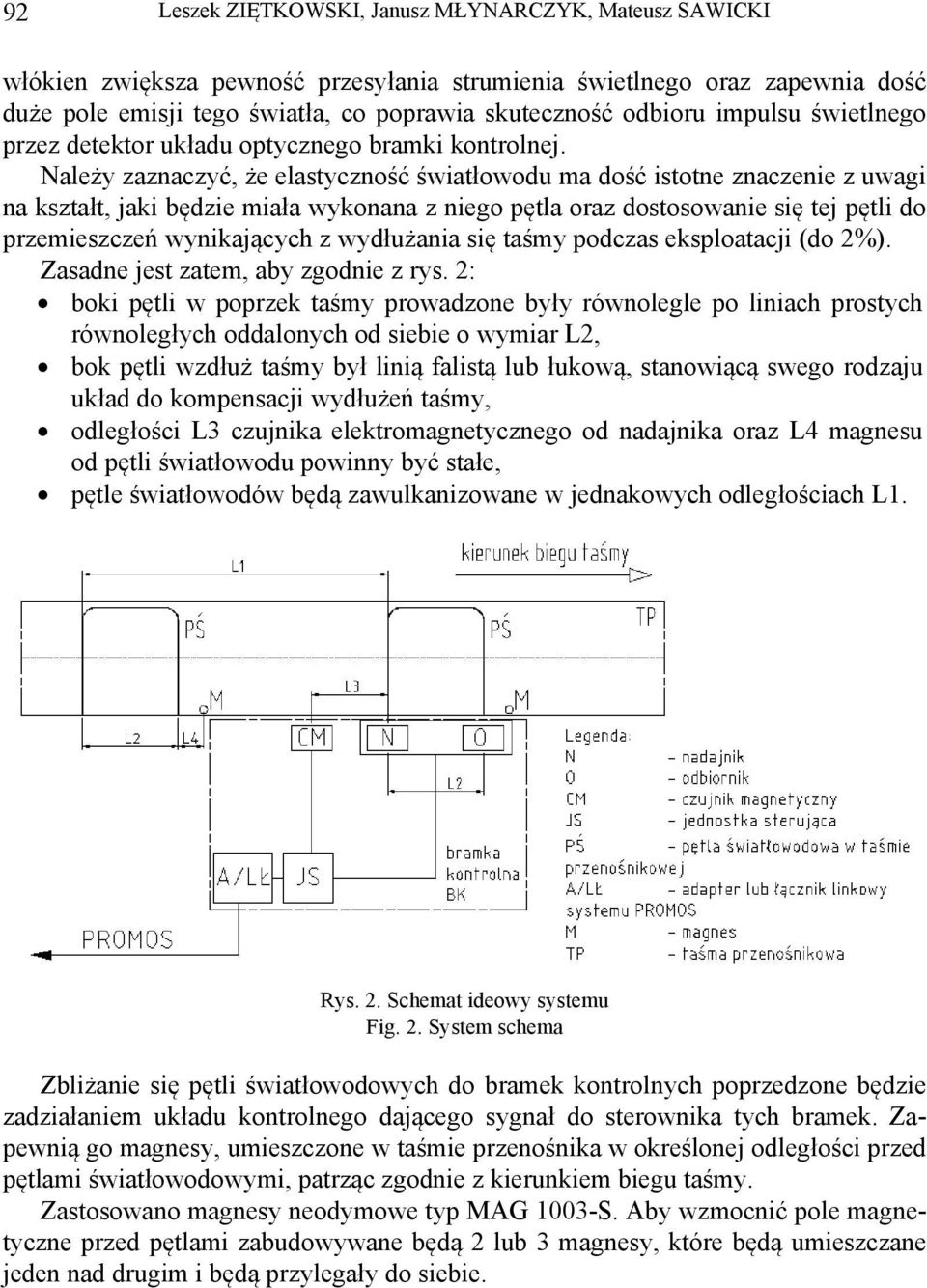 Należy zaznaczyć, że elastyczność światłowodu ma dość istotne znaczenie z uwagi na kształt, jaki będzie miała wykonana z niego pętla oraz dostosowanie się tej pętli do przemieszczeń wynikających z
